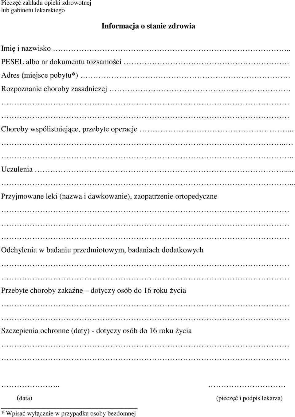 ..... Przyjmowane leki (nazwa i dawkowanie), zaopatrzenie ortopedyczne Odchylenia w badaniu przedmiotowym, badaniach dodatkowych Przebyte