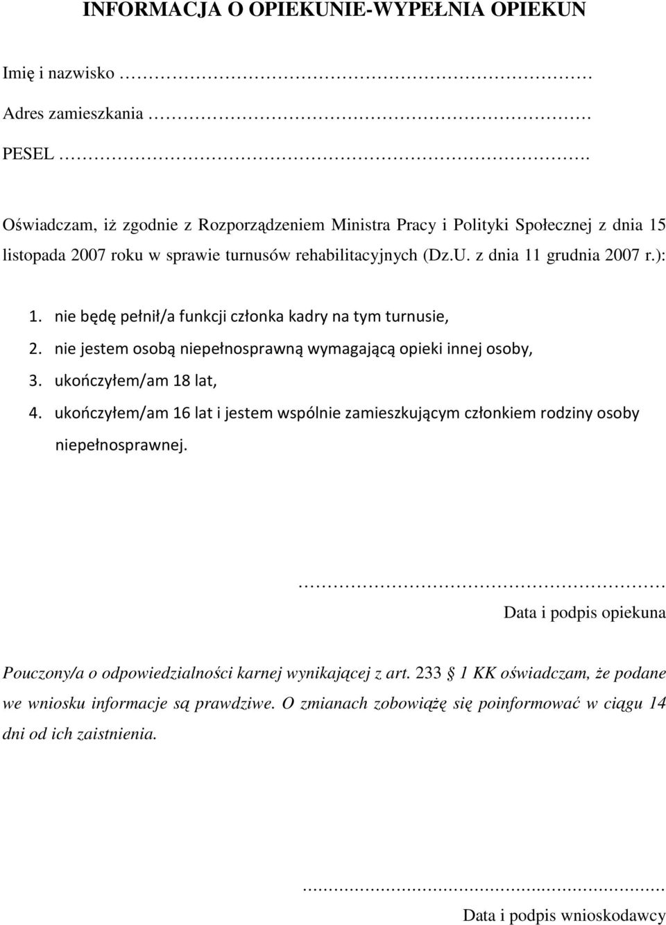 nie będę pełnił/a funkcji członka kadry na tym turnusie, 2. nie jestem osobą niepełnosprawną wymagającą opieki innej osoby, 3. ukończyłem/am 18 lat, 4.