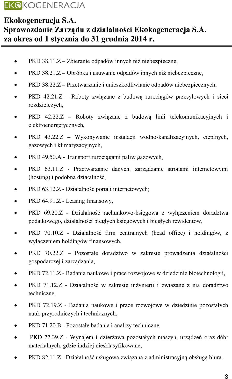 50.A - Transport rurociągami paliw gazowych, PKD 63.11.Z - Przetwarzanie danych; zarządzanie stronami internetowymi (hosting) i podobna działalność, PKD 63.12.