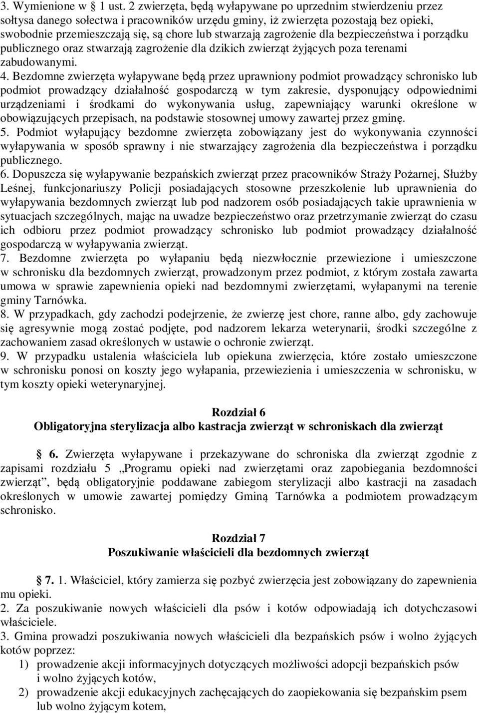 stwarzają zagrożenie dla bezpieczeństwa i porządku publicznego oraz stwarzają zagrożenie dla dzikich zwierząt żyjących poza terenami zabudowanymi. 4.