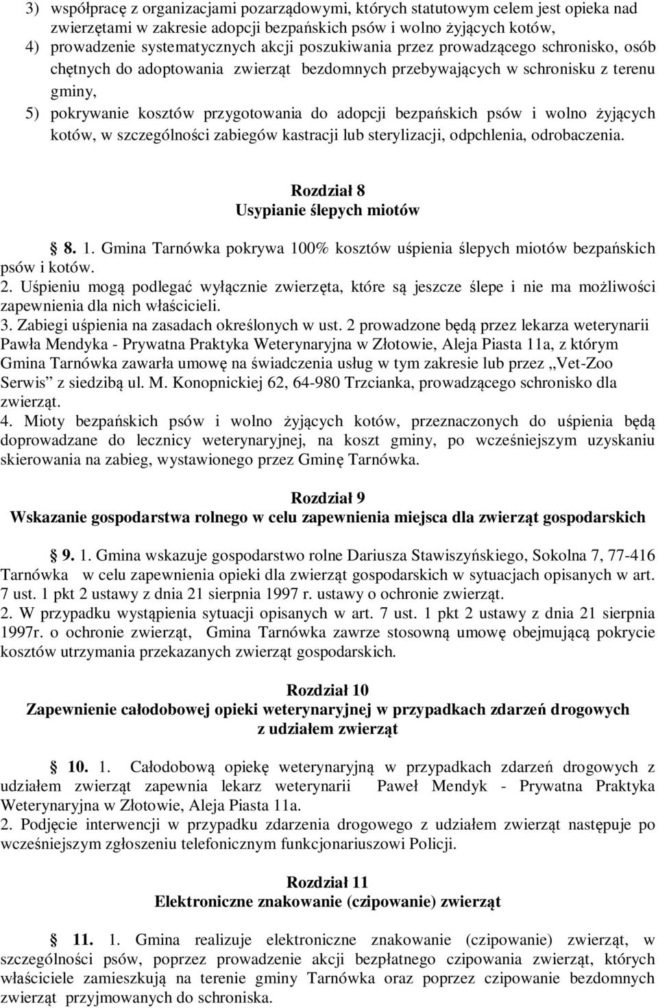 psów i wolno żyjących kotów, w szczególności zabiegów kastracji lub sterylizacji, odpchlenia, odrobaczenia. Rozdział 8 Usypianie ślepych miotów 8. 1.