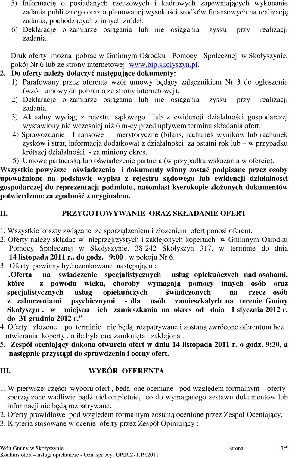 Druk oferty moŝna pobrać w Gminnym Ośrodku Pomocy Społecznej w Skołyszynie, pokój Nr 6 lub ze strony internetowej: www.bip.skolyszyn.pl. 2.