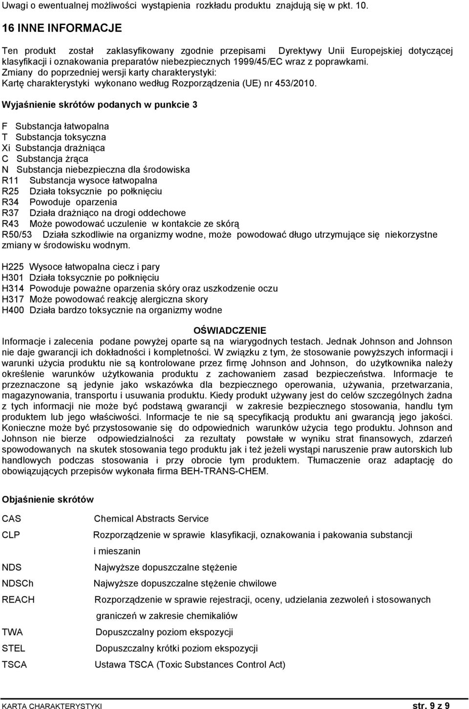 Zmiany do poprzedniej wersji karty charakterystyki: Kartę charakterystyki wykonano według Rozporządzenia (UE) nr 453/2010.