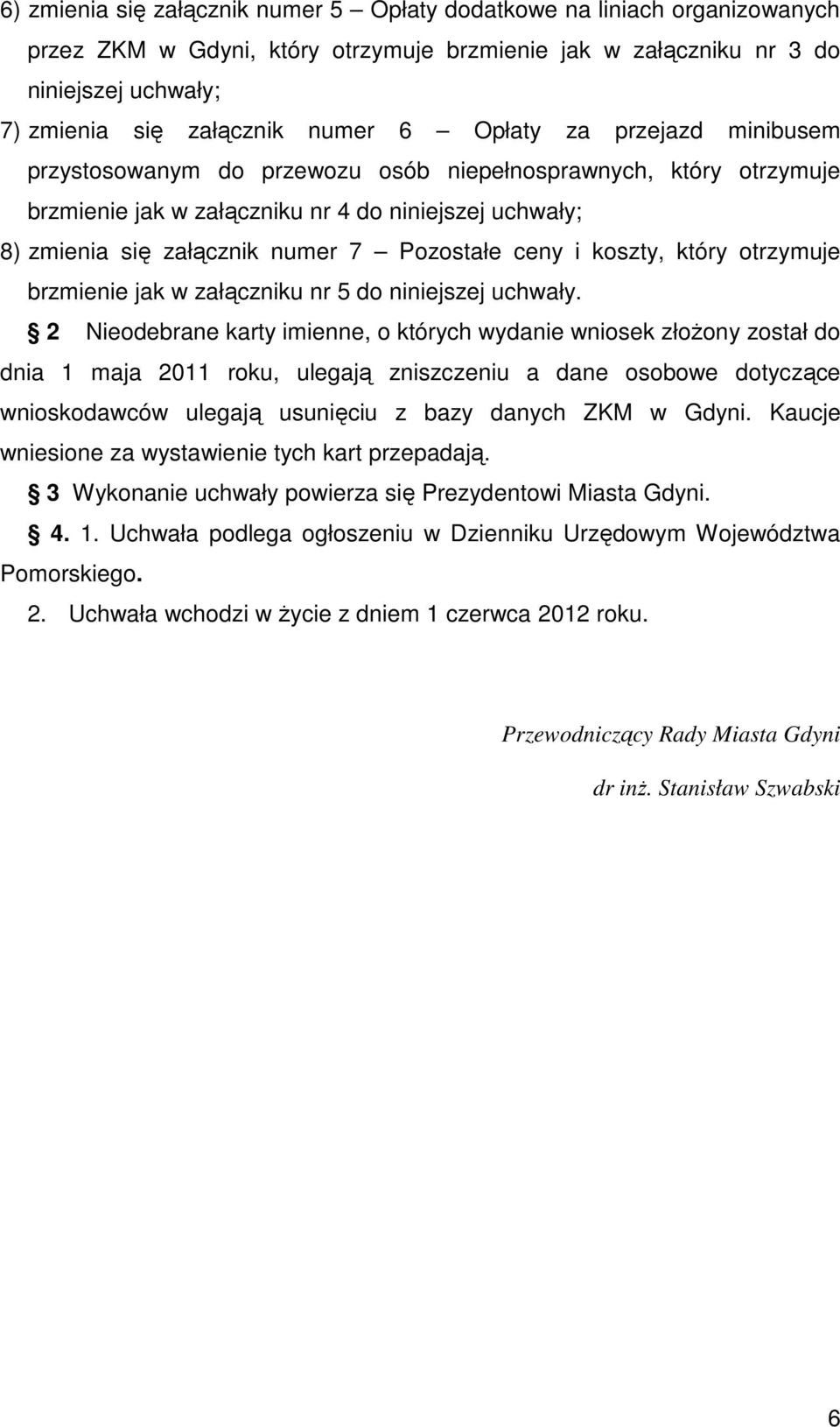 i koszty, który otrzymuje brzmienie jak w załączniku nr 5 do niniejszej uchwały.