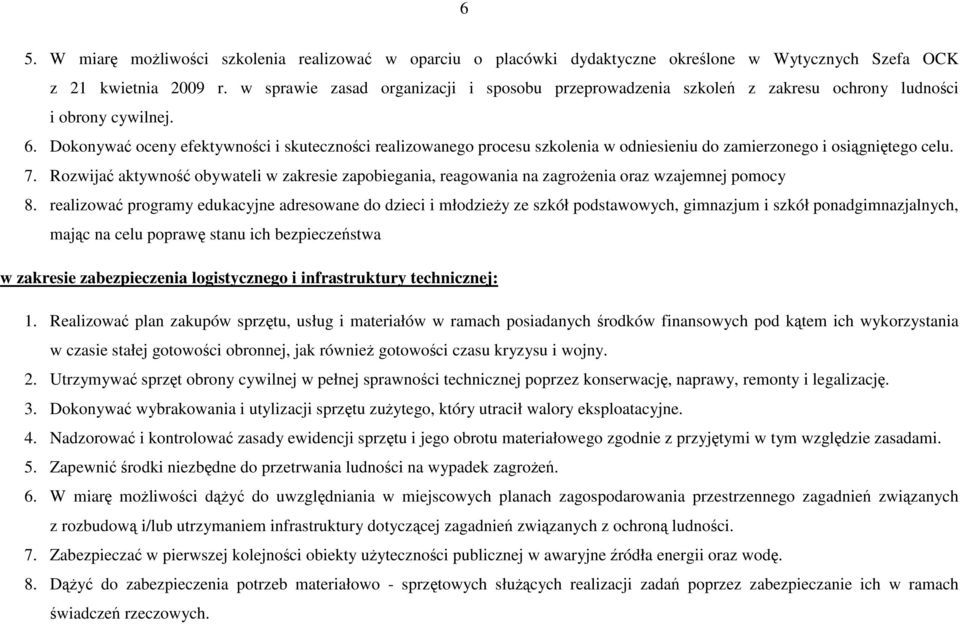 Dokonywać oceny efektywności i skuteczności realizowanego procesu szkolenia w odniesieniu do zamierzonego i osiągniętego celu. 7.