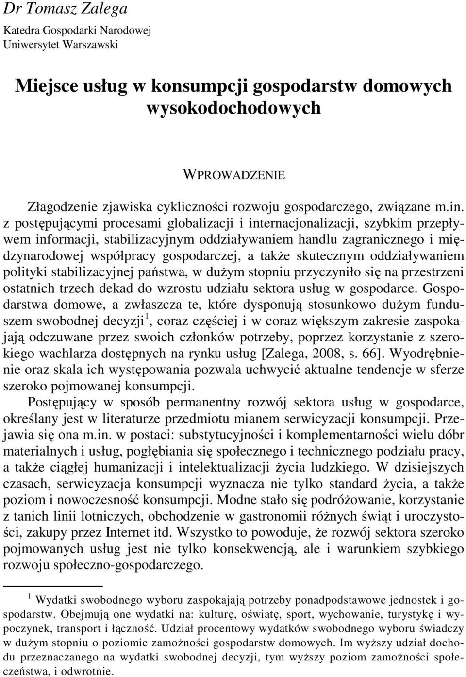 z postępującymi procesami globalizacji i internacjonalizacji, szybkim przepływem informacji, stabilizacyjnym oddziaływaniem handlu zagranicznego i międzynarodowej współpracy gospodarczej, a także