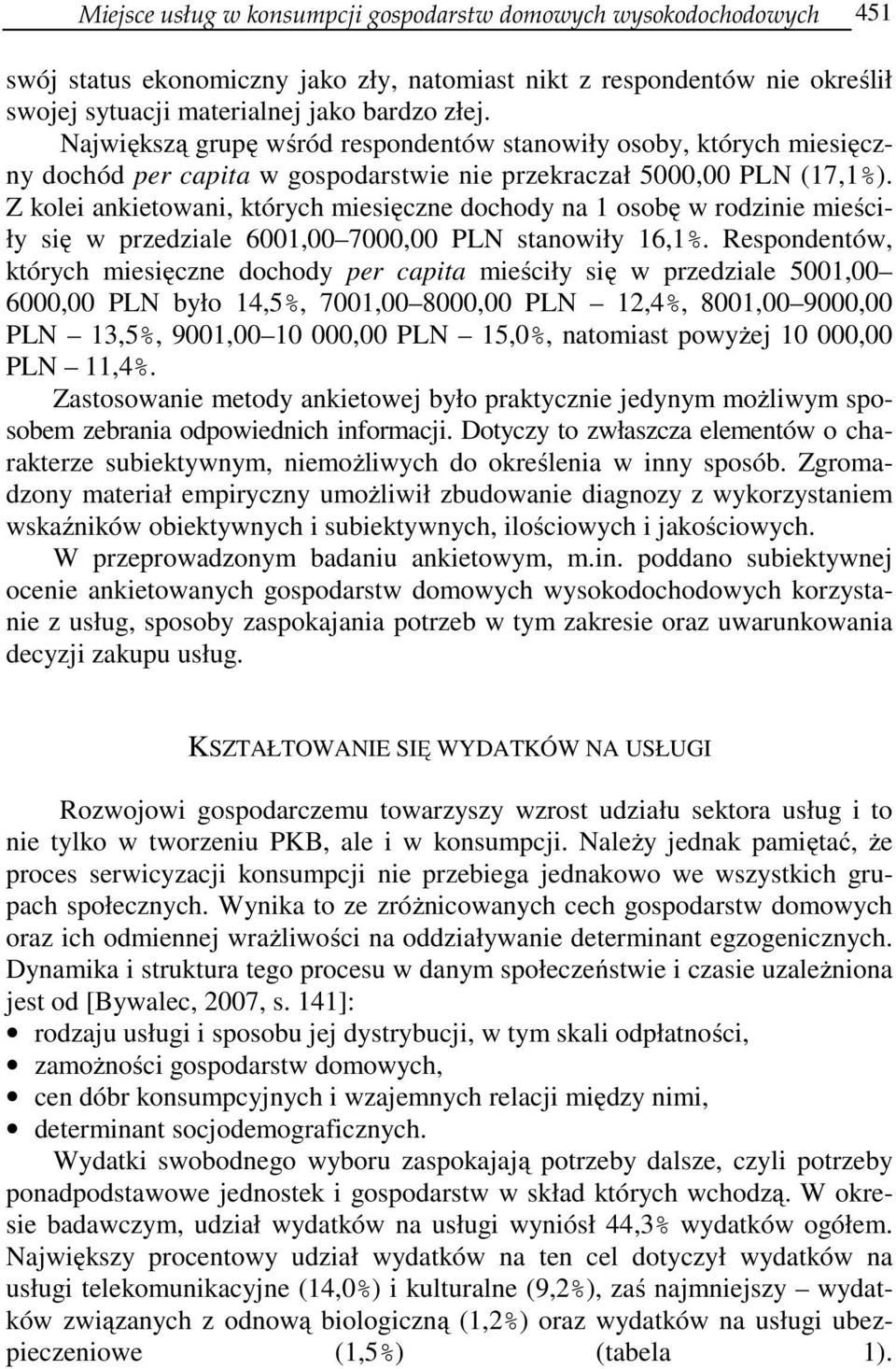 Z kolei ankietowani, których miesięczne dochody na 1 osobę w rodzinie mieściły się w przedziale 6001,00 7000,00 PLN stanowiły 16,1%.