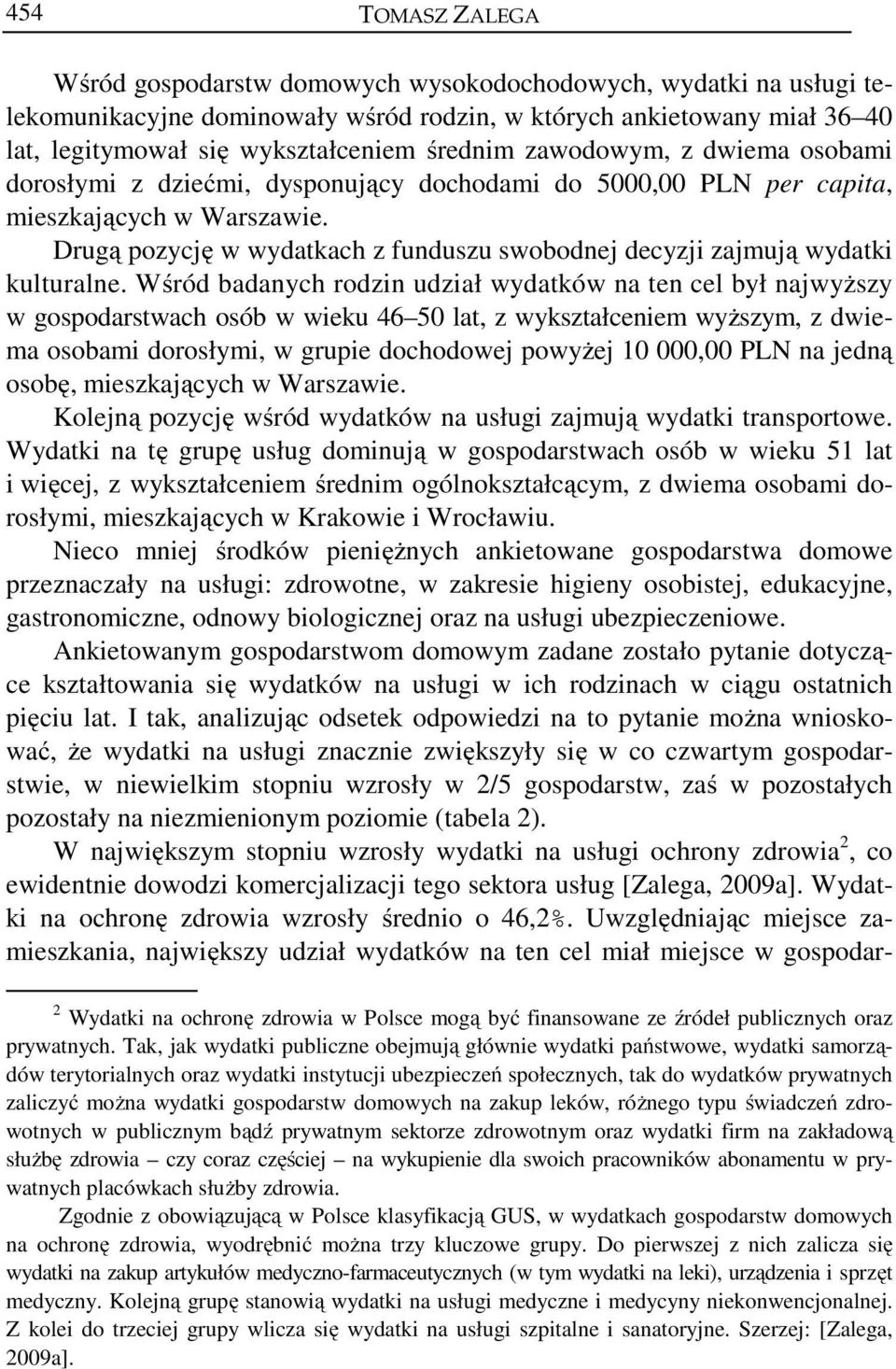 Drugą pozycję w wydatkach z funduszu swobodnej decyzji zajmują wydatki kulturalne.