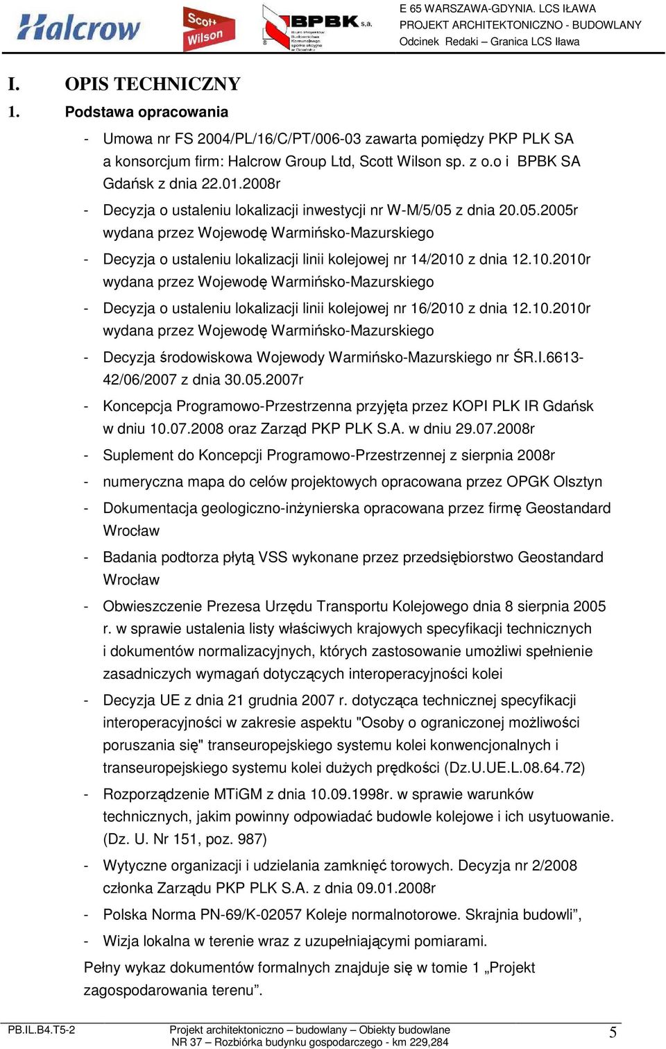 z dnia 12.10.2010r wydana przez Wojewodę Warmińsko-Mazurskiego - Decyzja o ustaleniu lokalizacji linii kolejowej nr 16/2010 z dnia 12.10.2010r wydana przez Wojewodę Warmińsko-Mazurskiego - Decyzja środowiskowa Wojewody Warmińsko-Mazurskiego nr ŚR.