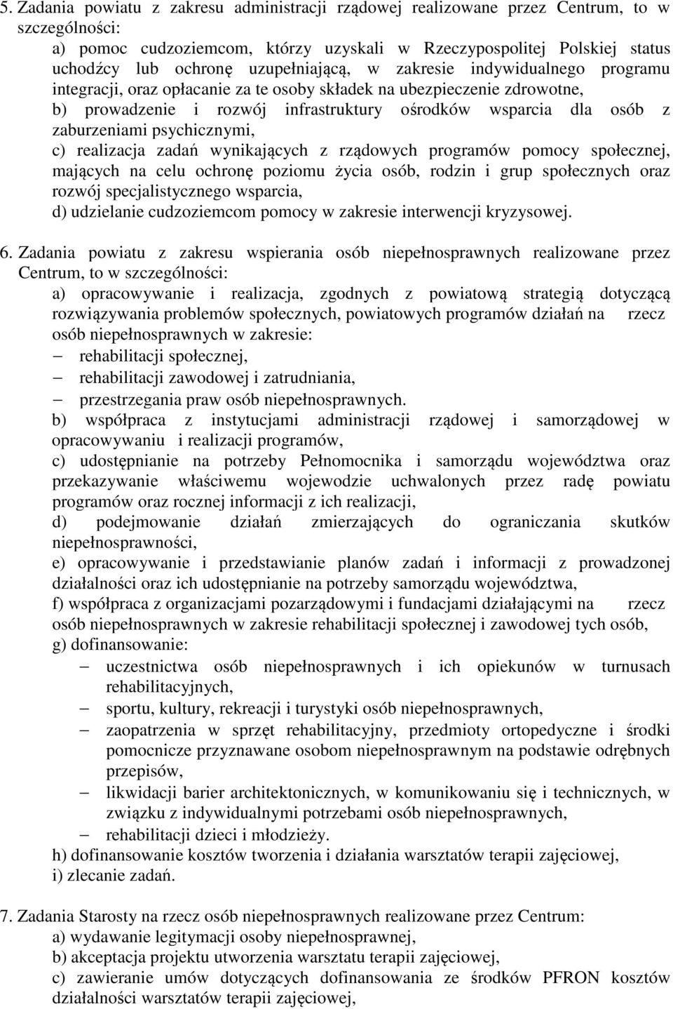 zaburzeniami psychicznymi, c) realizacja zadań wynikających z rządowych programów pomocy społecznej, mających na celu ochronę poziomu życia osób, rodzin i grup społecznych oraz rozwój