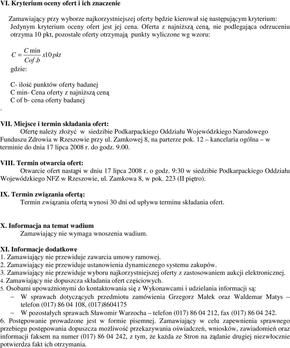 C- ilość punktów oferty badanej C min- Cena oferty z najniŝszą ceną C of b- cena oferty badanej VII.