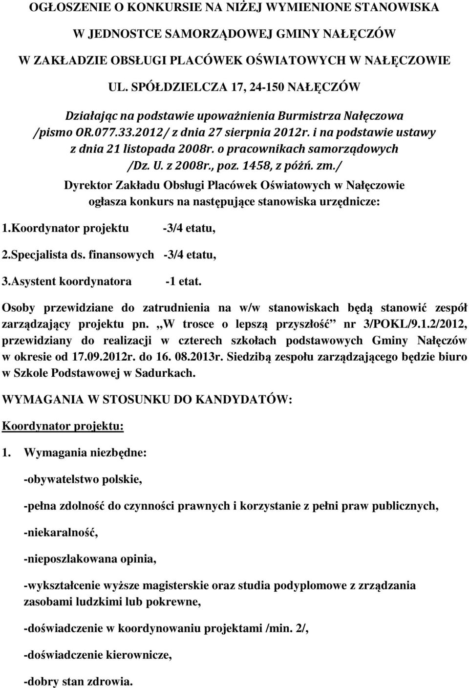 o pracownikach samorządowych /Dz. U. z 2008r., poz. 1458, z póżń. zm./ Dyrektor Zakładu Obsługi Placówek Oświatowych w Nałęczowie ogłasza konkurs na następujące stanowiska urzędnicze: 1.