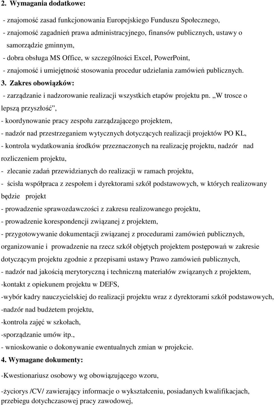 Zakres obowiązków: - zarządzanie i nadzorowanie realizacji wszystkich etapów projektu pn.