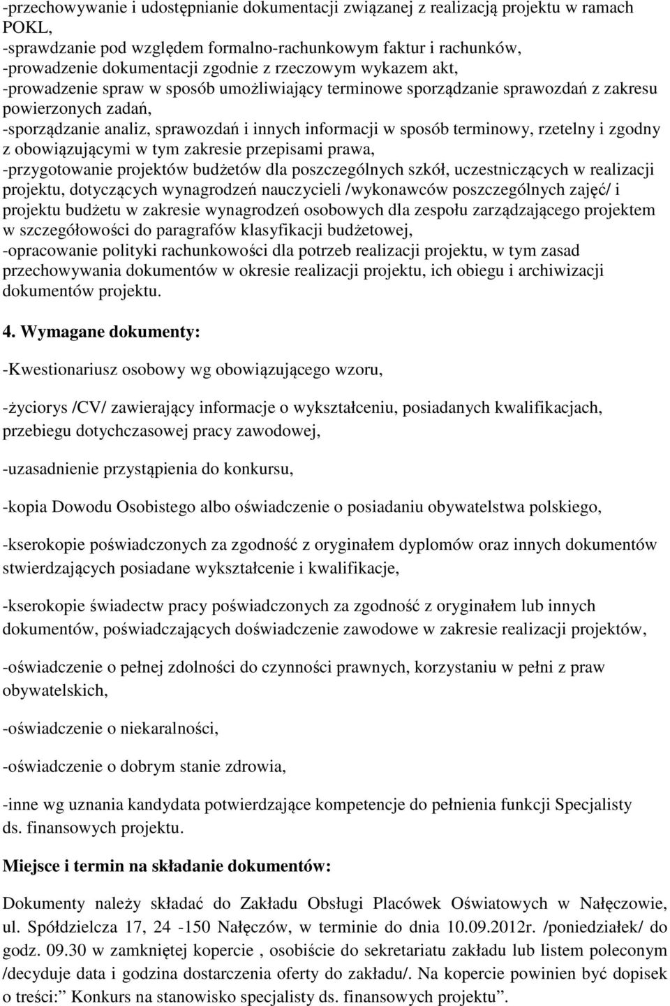 terminowy, rzetelny i zgodny z obowiązującymi w tym zakresie przepisami prawa, -przygotowanie projektów budżetów dla poszczególnych szkół, uczestniczących w realizacji projektu, dotyczących