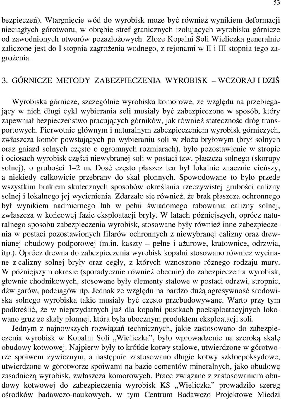 GÓRNICZE METODY ZABEZPIECZENIA WYROBISK WCZORAJ I DZIŚ Wyrobiska górnicze, szczególnie wyrobiska komorowe, ze względu na przebiegający w nich długi cykl wybierania soli musiały być zabezpieczone w