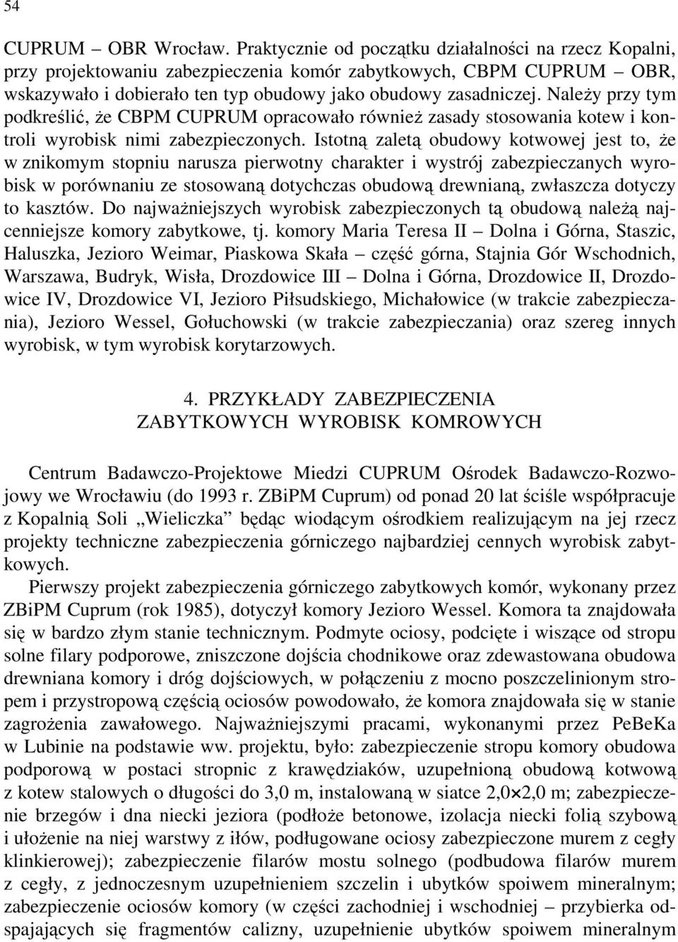 Należy przy tym podkreślić, że CBPM CUPRUM opracowało również zasady stosowania kotew i kontroli wyrobisk nimi zabezpieczonych.