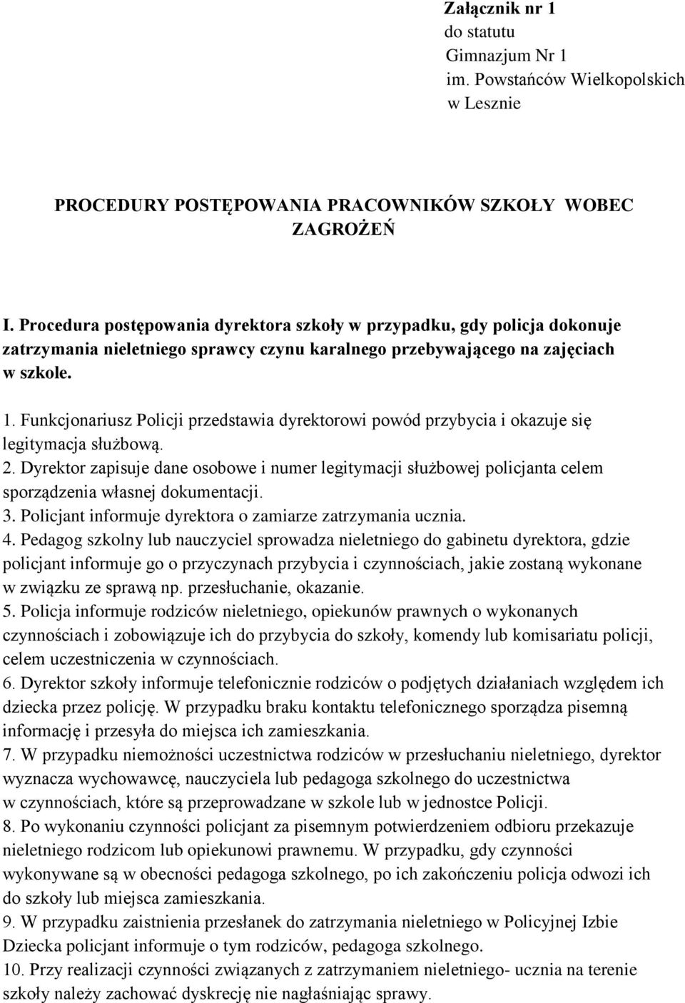 Funkcjonariusz Policji przedstawia dyrektorowi powód przybycia i okazuje się legitymacja służbową. 2.