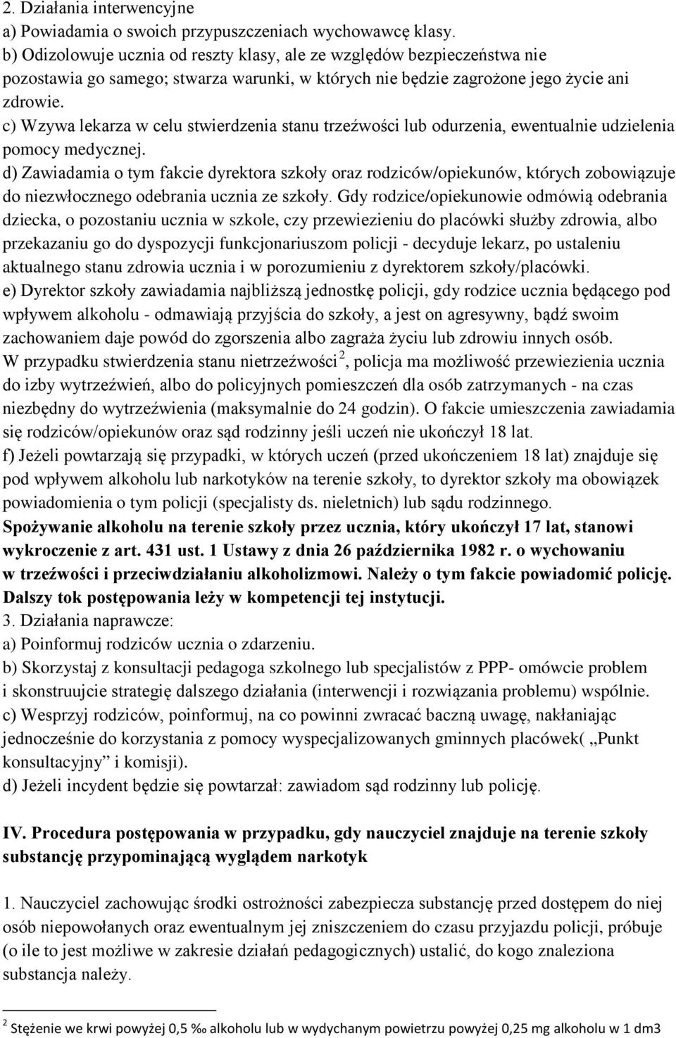 c) Wzywa lekarza w celu stwierdzenia stanu trzeźwości lub odurzenia, ewentualnie udzielenia pomocy medycznej.