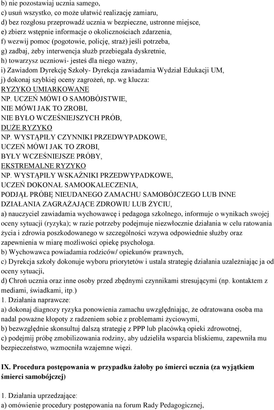 Zawiadom Dyrekcję Szkoły- Dyrekcja zawiadamia Wydział Edukacji UM, j) dokonaj szybkiej oceny zagrożeń, np. wg klucza: RYZYKO UMIARKOWANE NP.