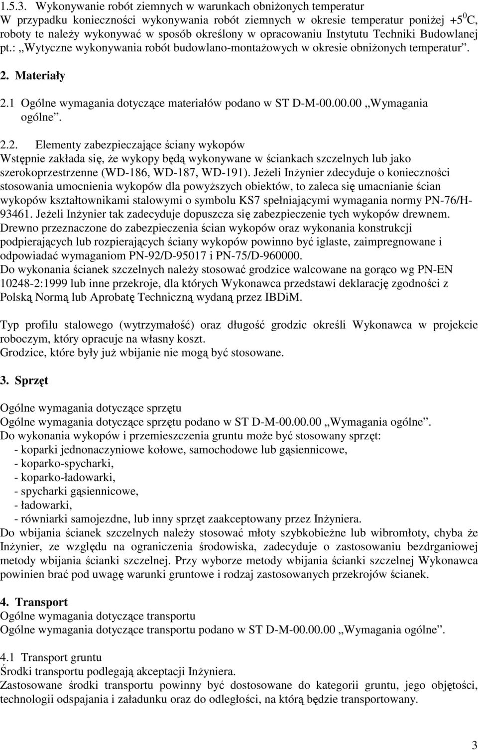 opracowaniu Instytutu Techniki Budowlanej pt.: Wytyczne wykonywania robót budowlano-montaŝowych w okresie obniŝonych temperatur. 2. Materiały 2.
