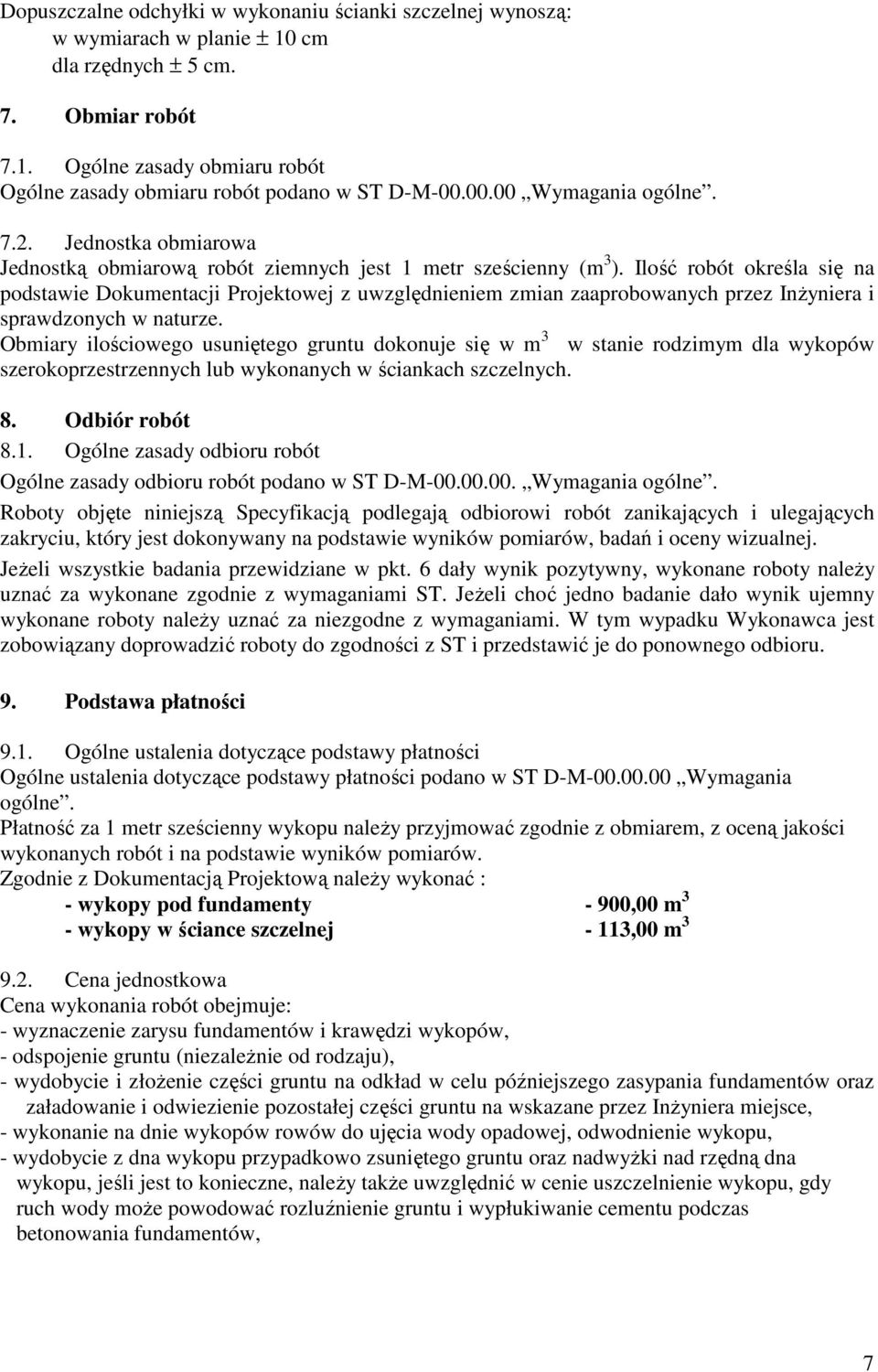 Ilość robót określa się na podstawie Dokumentacji Projektowej z uwzględnieniem zmian zaaprobowanych przez InŜyniera i sprawdzonych w naturze.