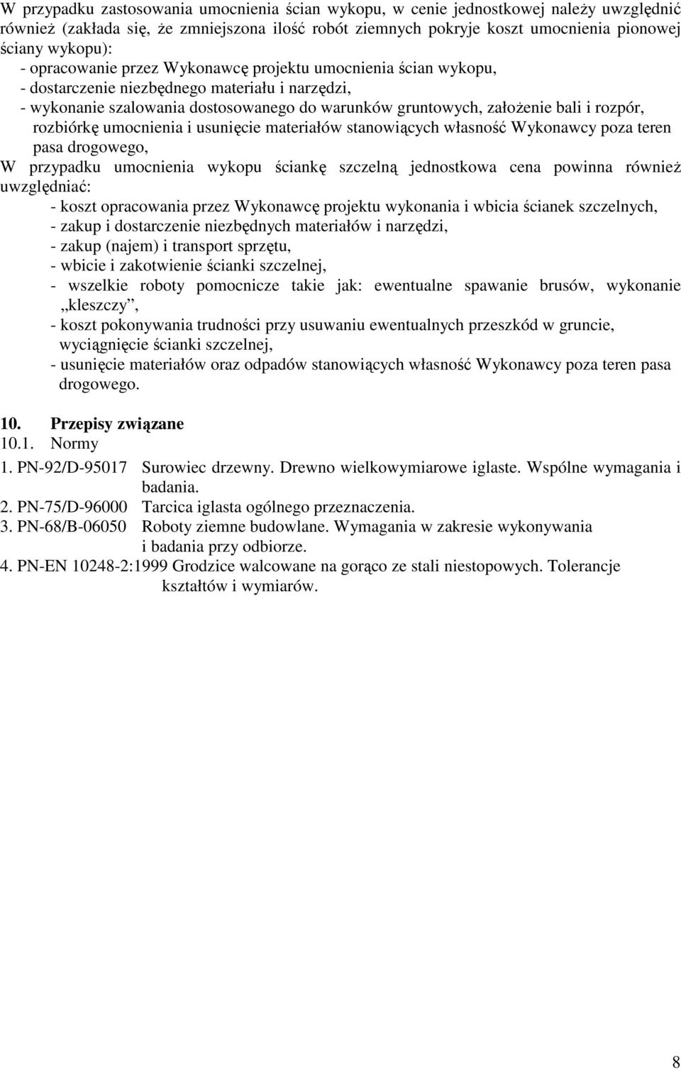 rozbiórkę umocnienia i usunięcie materiałów stanowiących własność Wykonawcy poza teren pasa drogowego, W przypadku umocnienia wykopu ściankę szczelną jednostkowa cena powinna równieŝ uwzględniać: -