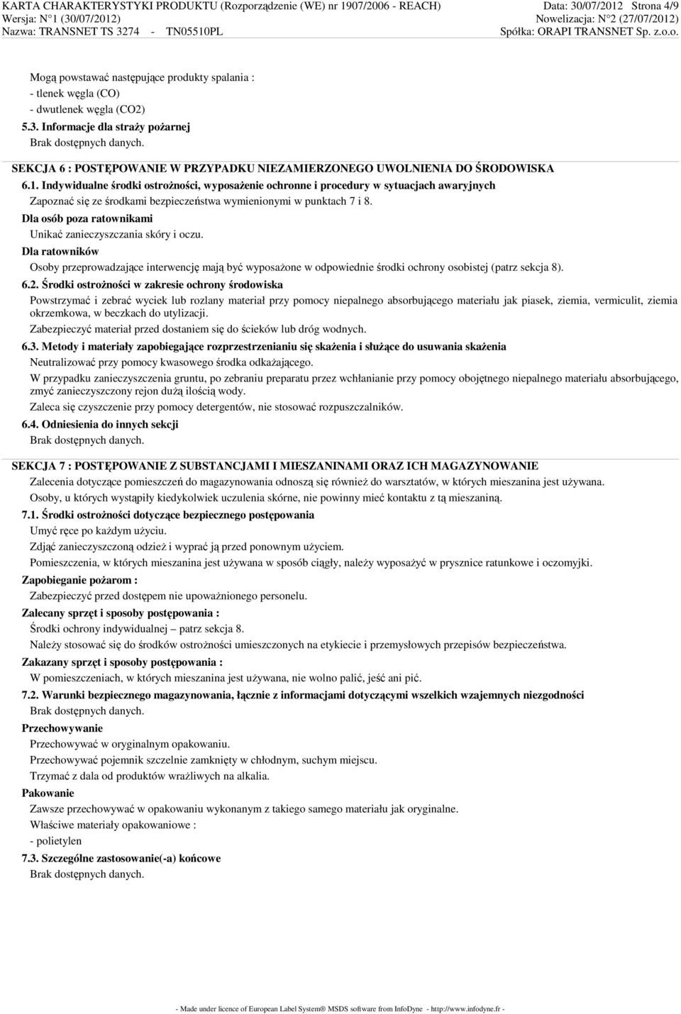 Dla osób poza ratownikami Unikać zanieczyszczania skóry i oczu. Dla ratowników Osoby przeprowadzające interwencję mają być wyposażone w odpowiednie środki ochrony osobistej (patrz sekcja 8). 6.2.