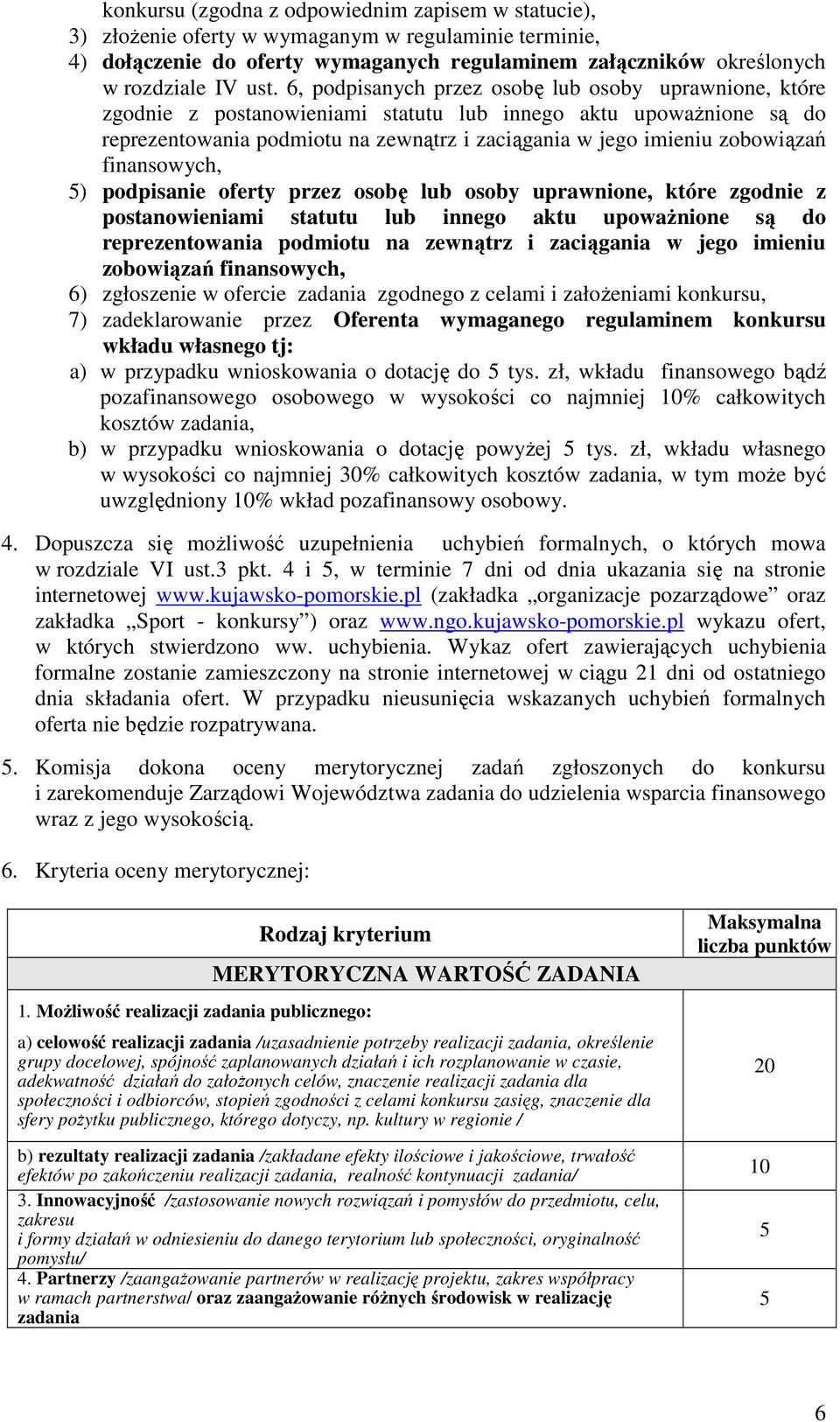 finansowych, ) podpisanie oferty przez osobę lub osoby uprawnione, które zgodnie z postanowieniami statutu lub innego aktu upowaŝnione są do reprezentowania podmiotu na zewnątrz i zaciągania w jego