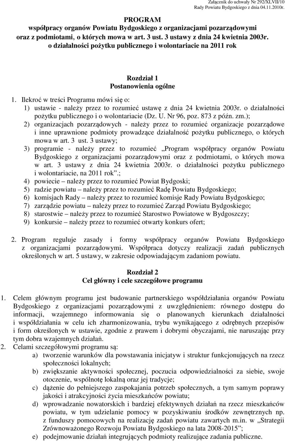 Ilekroć w treści Programu mówi się o: 1) ustawie - należy przez to rozumieć ustawę z dnia 24 kwietnia 2003r. o działalności pożytku publicznego i o wolontariacie (Dz. U. Nr 96, poz. 873 z późn. zm.