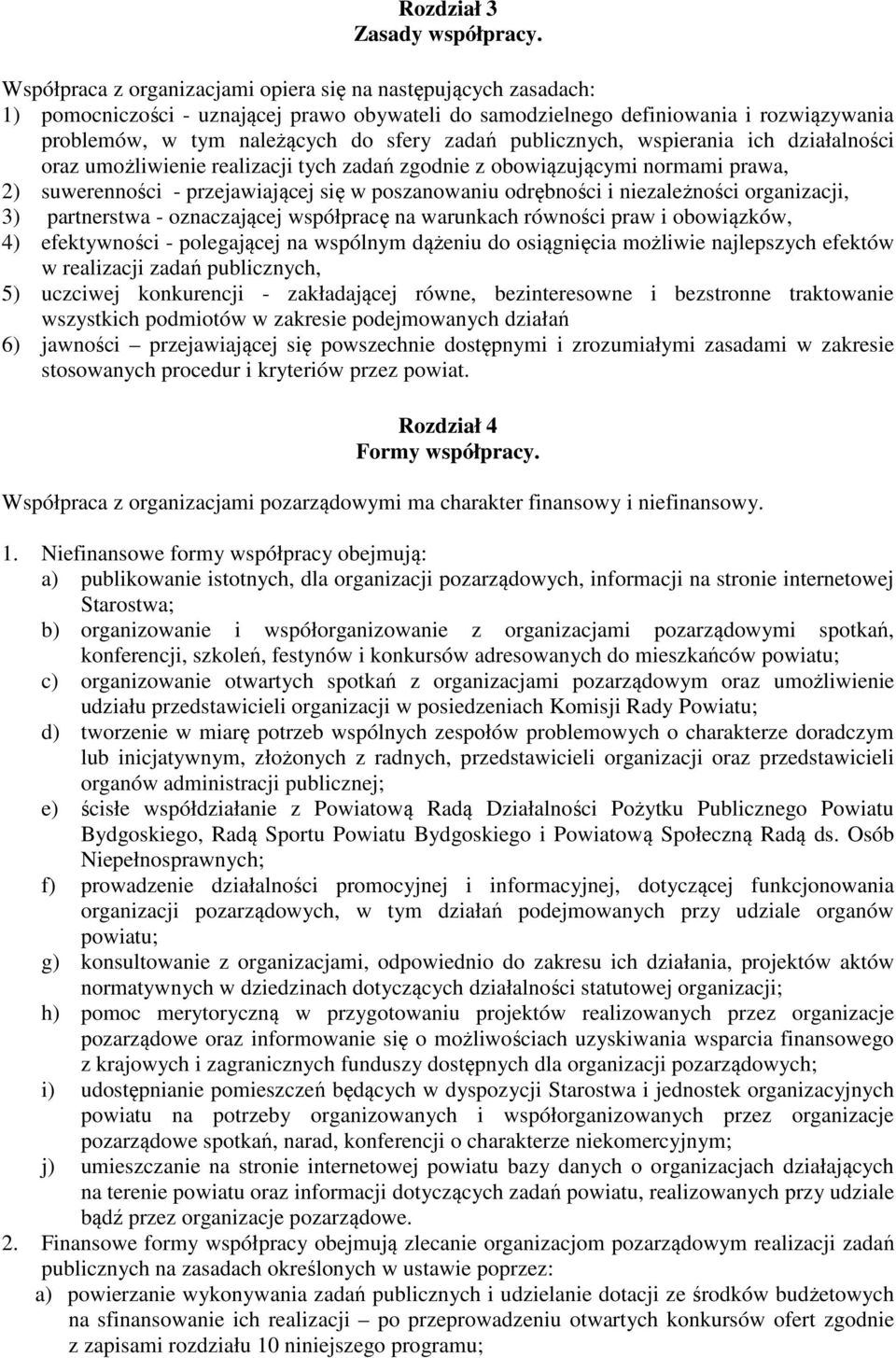 publicznych, wspierania ich działalności oraz umożliwienie realizacji tych zadań zgodnie z obowiązującymi normami prawa, 2) suwerenności - przejawiającej się w poszanowaniu odrębności i niezależności