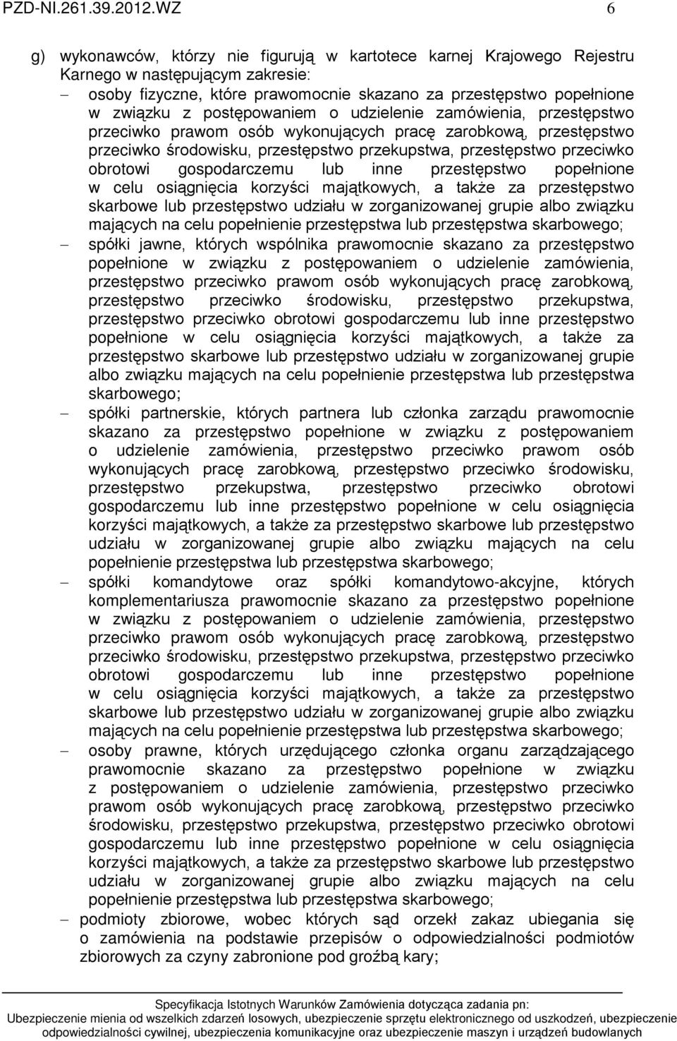postêpowaniem o udzielenie zamówienia, przestêpstwo przeciwko prawom osób wykonuj¹cych pracê zarobkow¹, przestêpstwo przeciwko œrodowisku, przestêpstwo przekupstwa, przestêpstwo przeciwko obrotowi