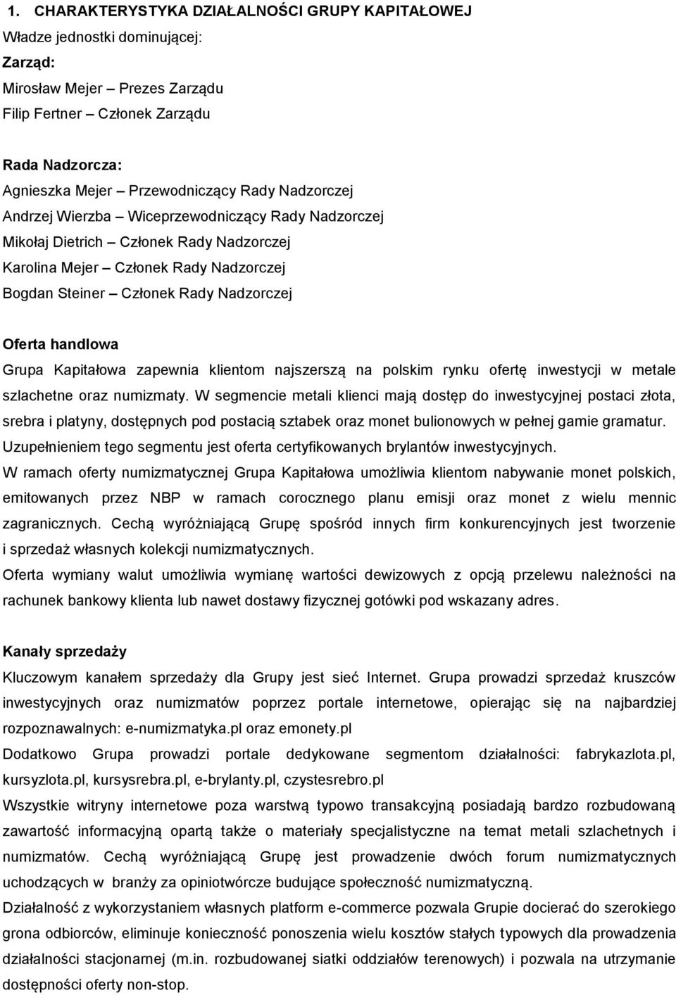Grupa Kapitałowa zapewnia klientom najszerszą na polskim rynku ofertę inwestycji w metale szlachetne oraz numizmaty.