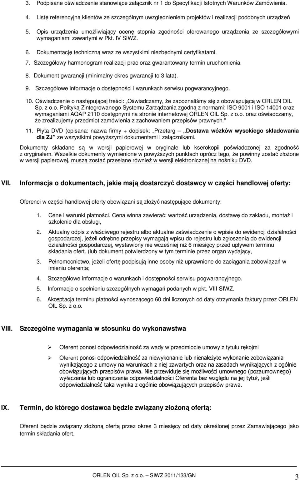 Szczegółwy harmngram realizacji prac raz gwarantwany termin uruchmienia. 8. Dkument gwarancji (minimalny kres gwarancji t 3 lata). 9. Szczegółwe infrmacje dstępnści i warunkach serwisu pgwarancyjneg.