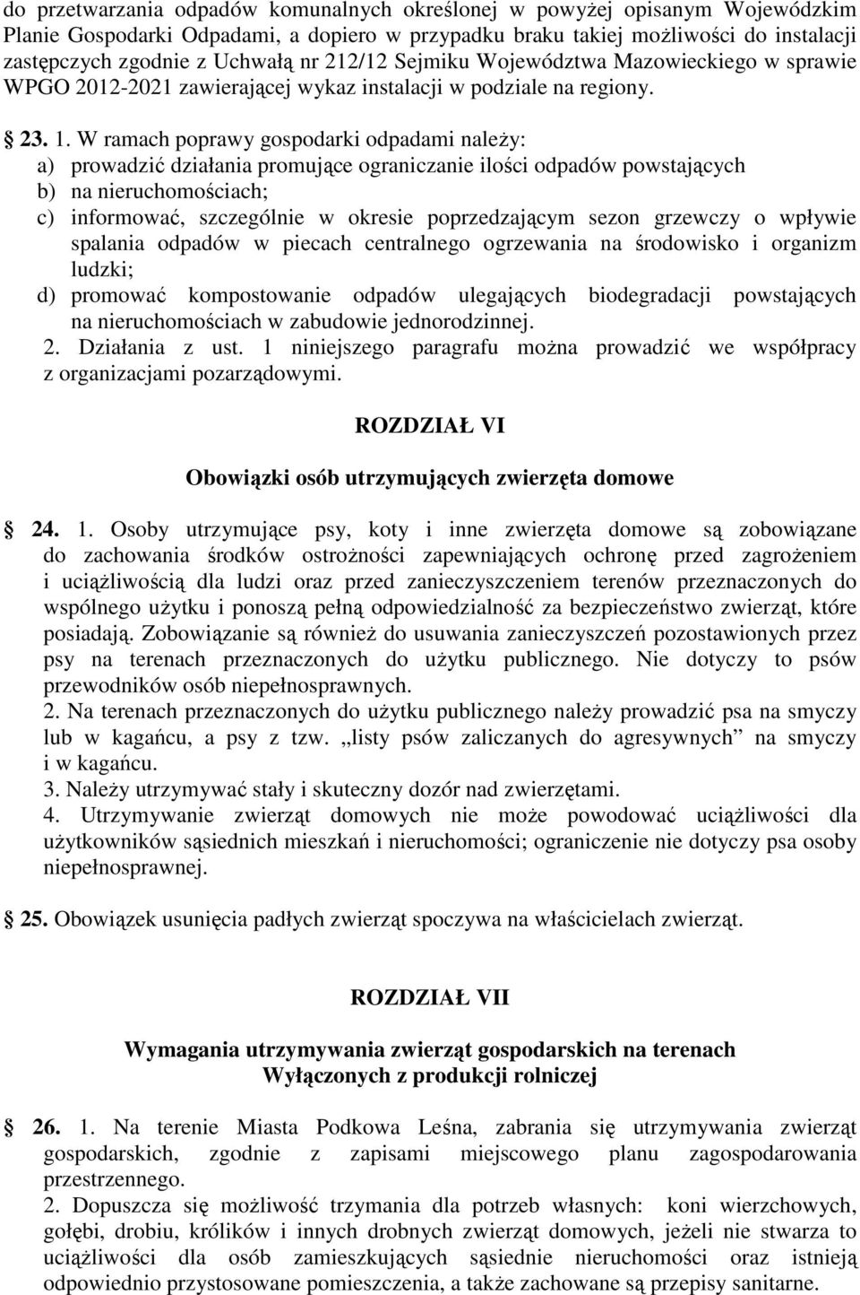 W ramach poprawy gospodarki odpadami należy: a) prowadzić działania promujące ograniczanie ilości odpadów powstających b) na nieruchomościach; c) informować, szczególnie w okresie poprzedzającym