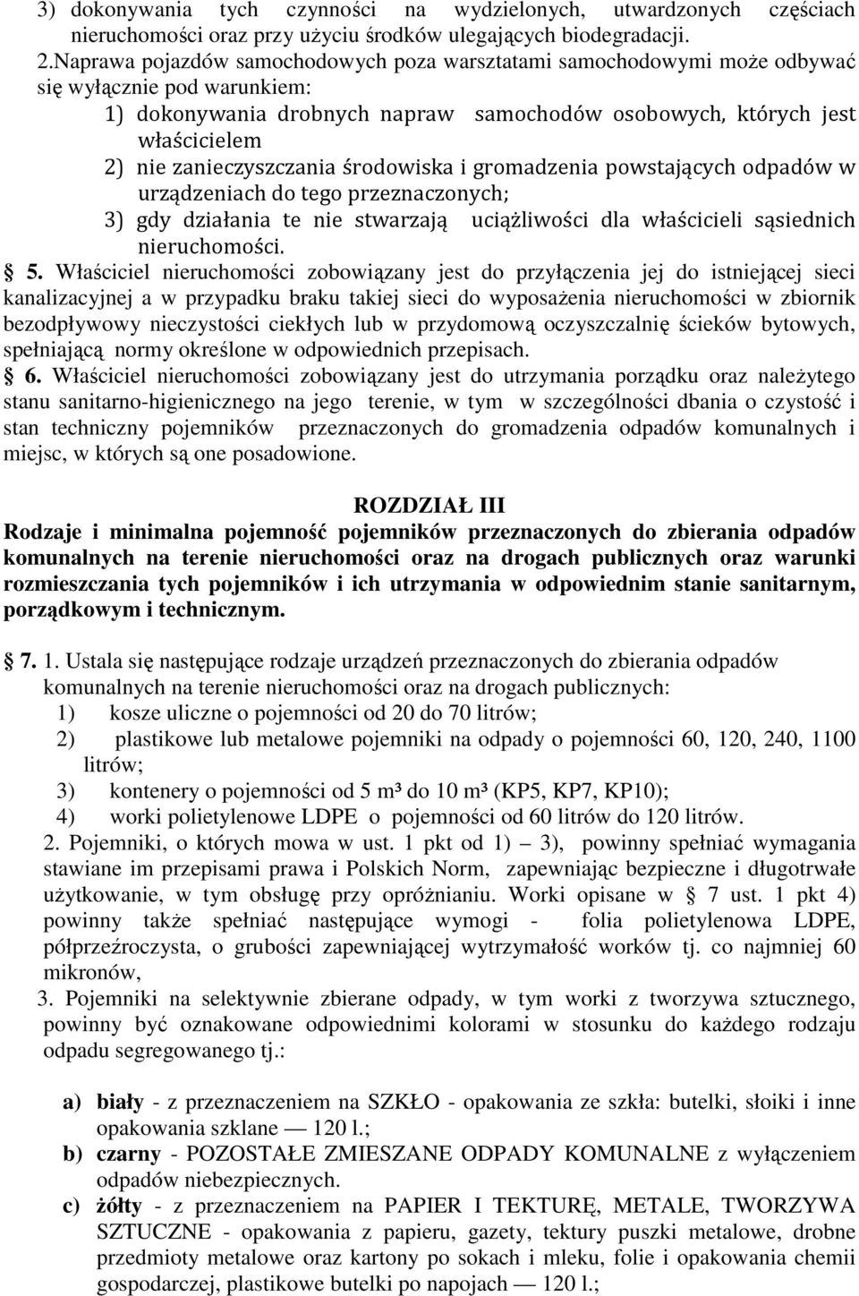 zanieczyszczania środowiska i gromadzenia powstających odpadów w urządzeniach do tego przeznaczonych; 3) gdy działania te nie stwarzają uciążliwości dla właścicieli sąsiednich nieruchomości. 5.