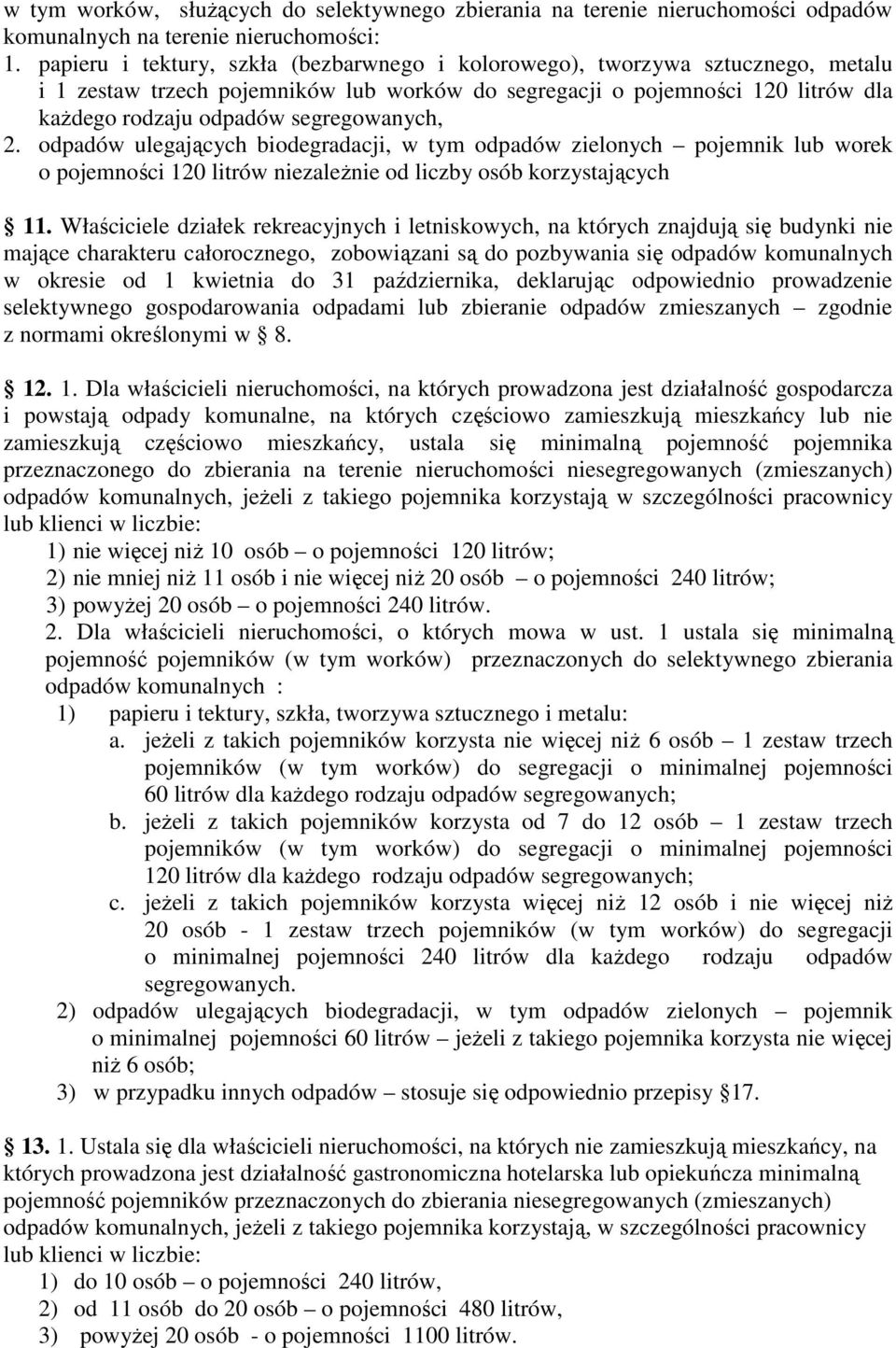 segregowanych, 2. odpadów ulegających biodegradacji, w tym odpadów zielonych pojemnik lub worek o pojemności 120 litrów niezależnie od liczby osób korzystających 11.