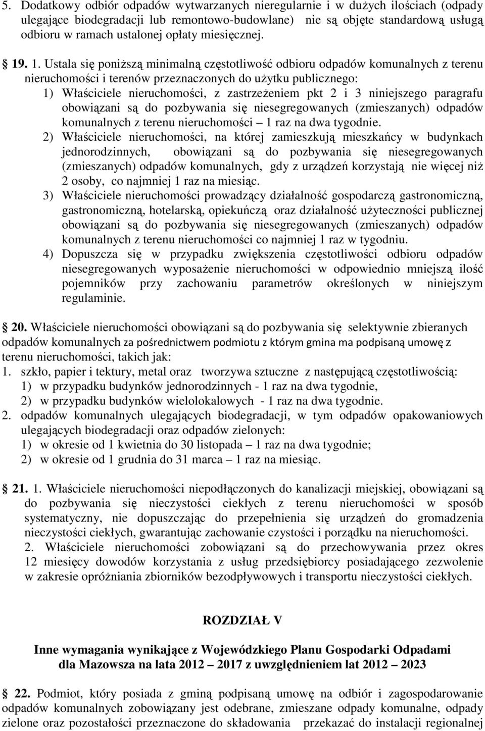 . 1. Ustala się poniższą minimalną częstotliwość odbioru odpadów komunalnych z terenu nieruchomości i terenów przeznaczonych do użytku publicznego: 1) Właściciele nieruchomości, z zastrzeżeniem pkt 2