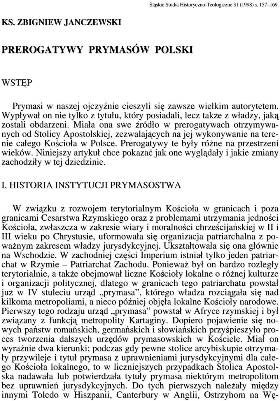 Miała ona swe źródło w prerogatywach otrzymywanych od Stolicy Apostolskiej, zezwalających na jej wykonywanie na terenie całego Kościoła w Polsce. Prerogatywy te były różne na przestrzeni wieków.