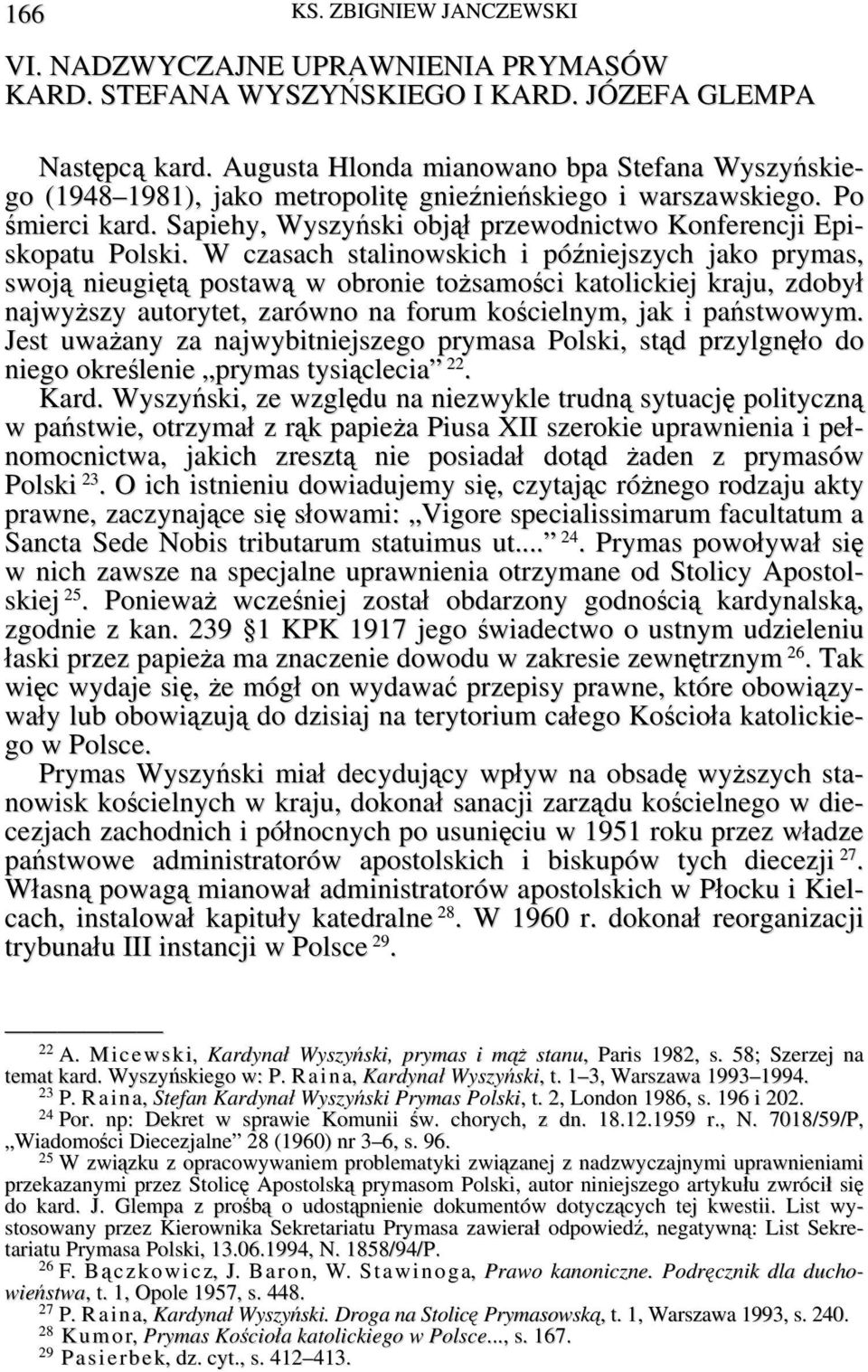 W czasach stalinowskich i późniejszych jako prymas, swoją nieugiętą postawą w obronie tożsamości katolickiej kraju, zdobył najwyższy autorytet, zarówno na forum kościelnym, jak i państwowym.