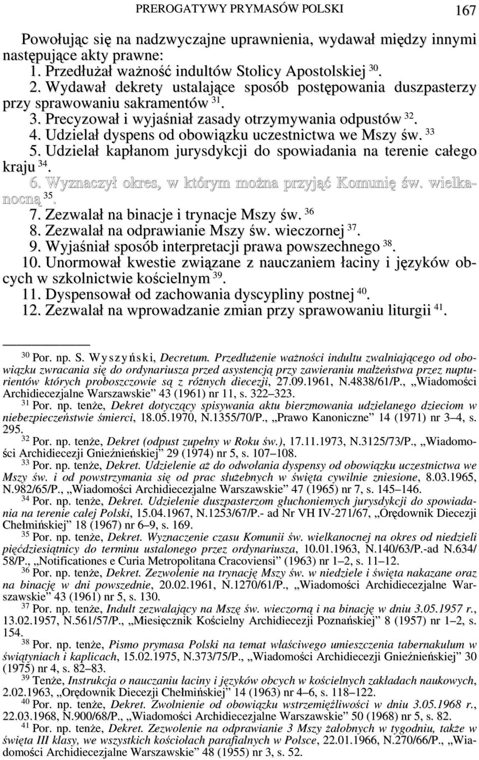 Udzielał dyspens od obowiązku uczestnictwa we Mszy św. 33 5. Udzielał kapłanom jurysdykcji do spowiadania na terenie całego kraju 3 4. 6. Wyznaczył okres, w którym można przyjąć Komunię św.