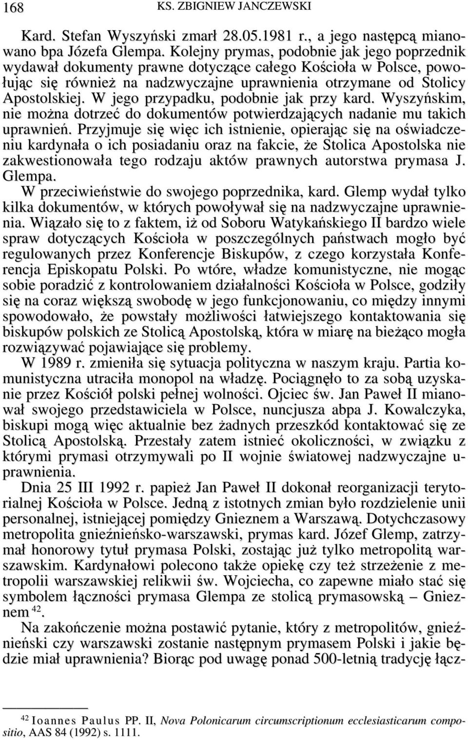 W jego przypadku, podobnie jak przy kard. Wyszyńskim, nie można dotrzeć do dokumentów potwierdzających nadanie mu takich uprawnień.
