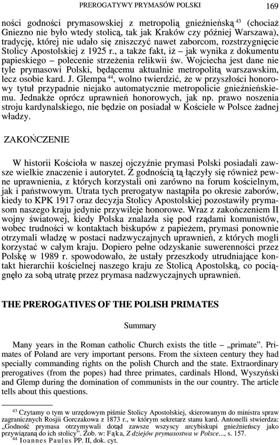 Wojciecha jest dane nie tyle prymasowi Polski, będącemu aktualnie metropolitą warszawskim, lecz osobie kard. J.
