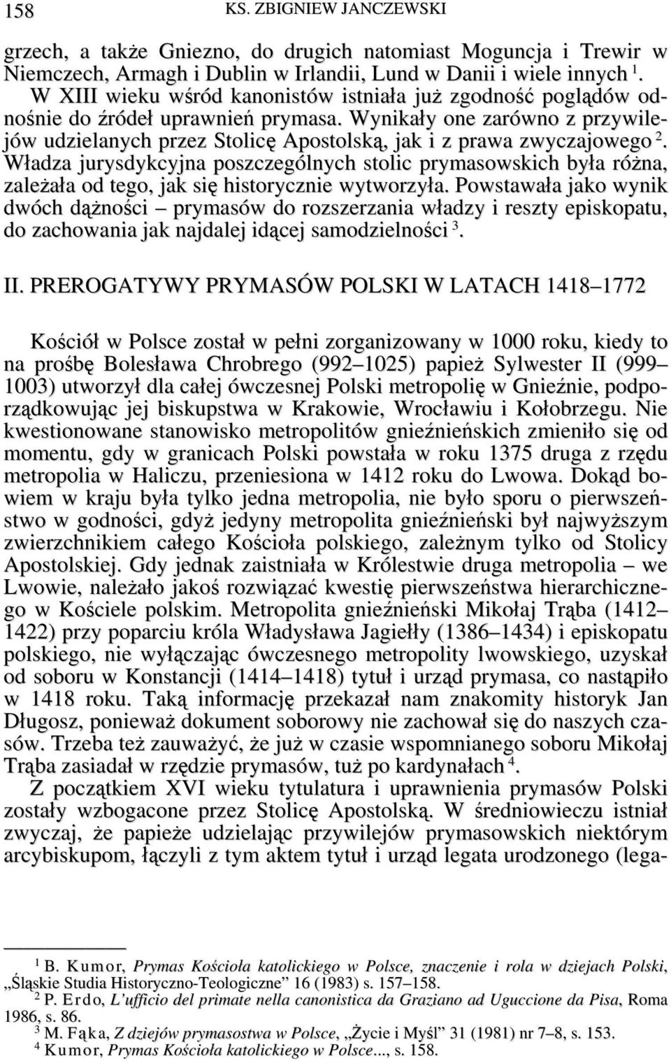 Wynikały one zarówno z przywilejów udzielanych przez Stolicę Apostolską, jak i z prawa zwyczajowego 2.