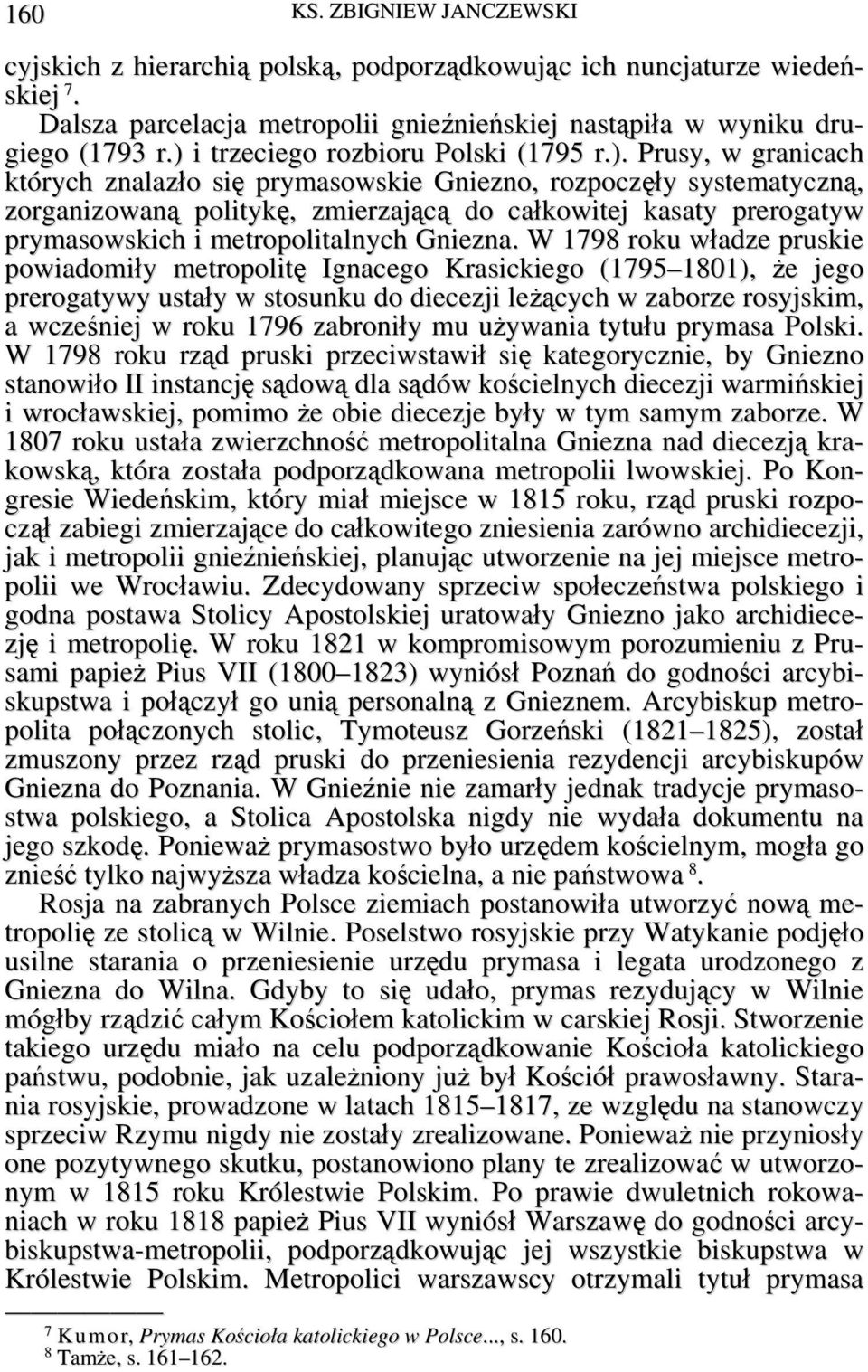 W 1798 roku władze pruskie powiadomiły metropolitę Ignacego Krasickiego (1795 1801), że jego prerogatywy ustały w stosunku do diecezji leżących w zaborze rosyjskim, a wcześniej w roku 1796 zabroniły