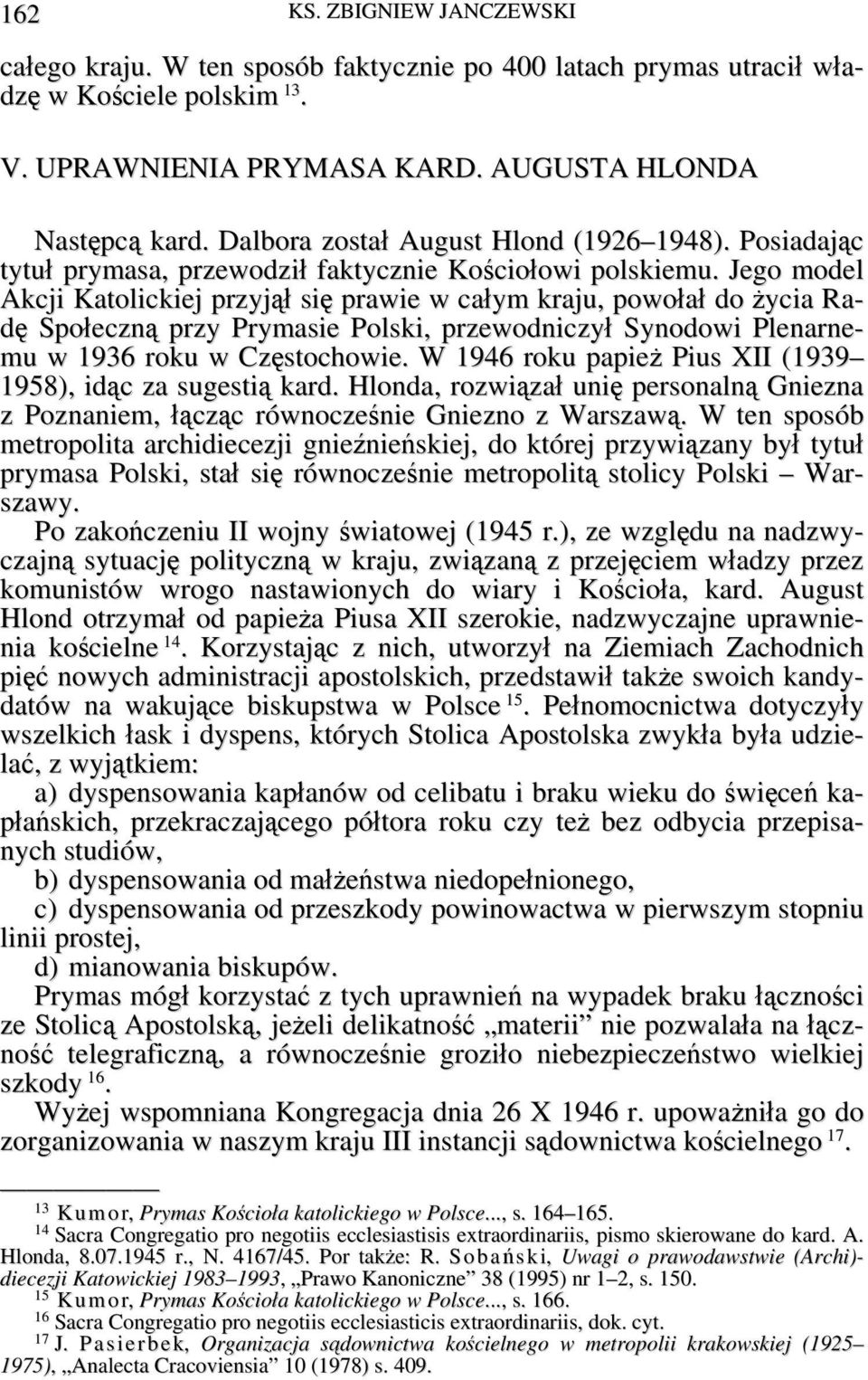 Jego model Akcji Katolickiej przyjął się prawie w całym kraju, powołał do życia Radę Społeczną przy Prymasie Polski, przewodniczył Synodowi Plenarnemu w 1936 roku w Częstochowie.