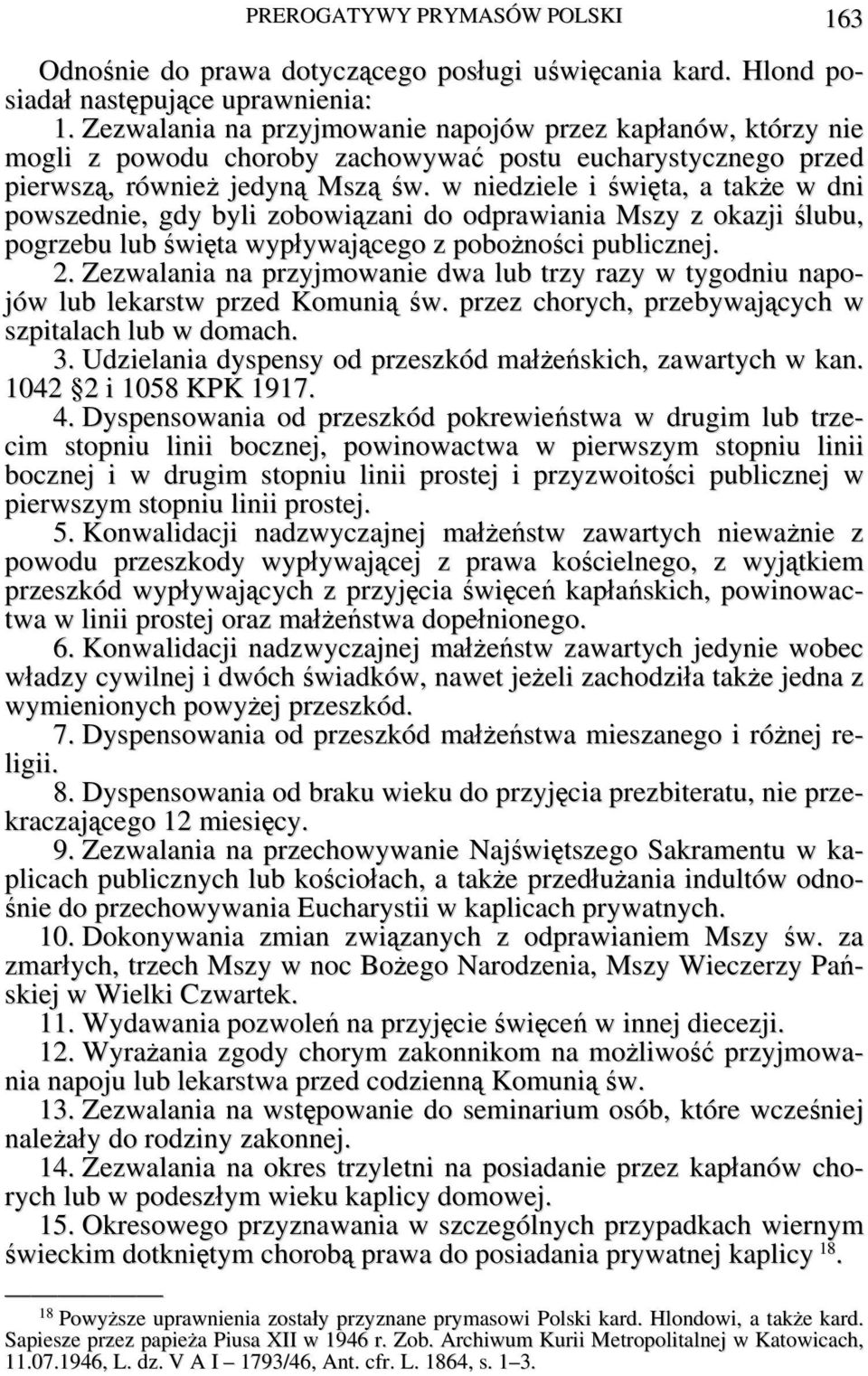 w niedziele i święta, a także w dni powszednie, gdy byli zobowiązani do odprawiania Mszy z okazji ślubu, pogrzebu lub święta wypływającego z pobożności publicznej. 2.