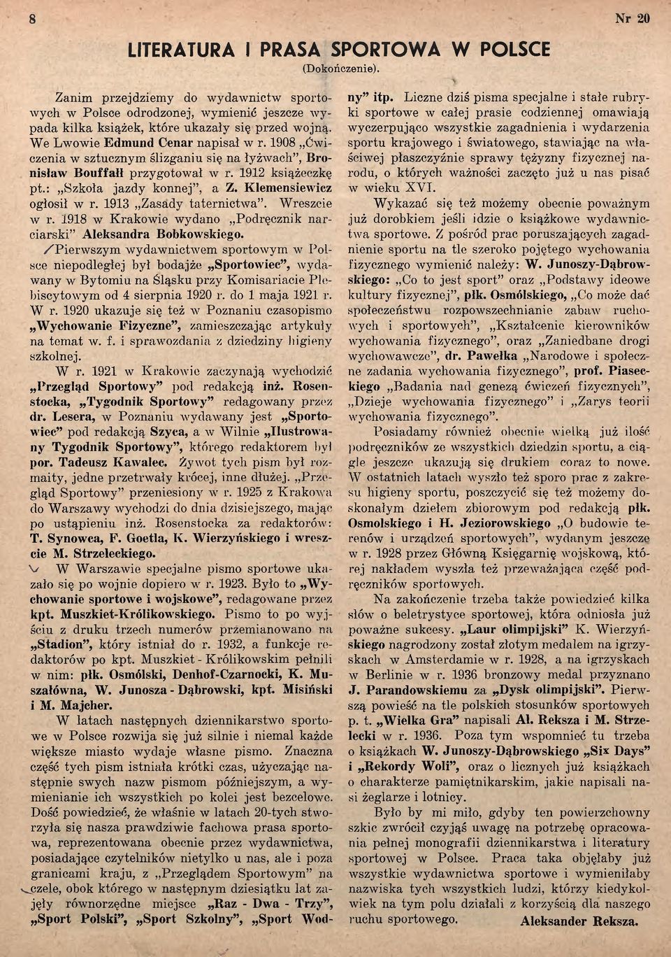 1913 Zasady taternictw a. Wreszcie av r. 1918 w Krakowie wydano Podręcznik n arciarski Aleksandra Bobkowskiego.