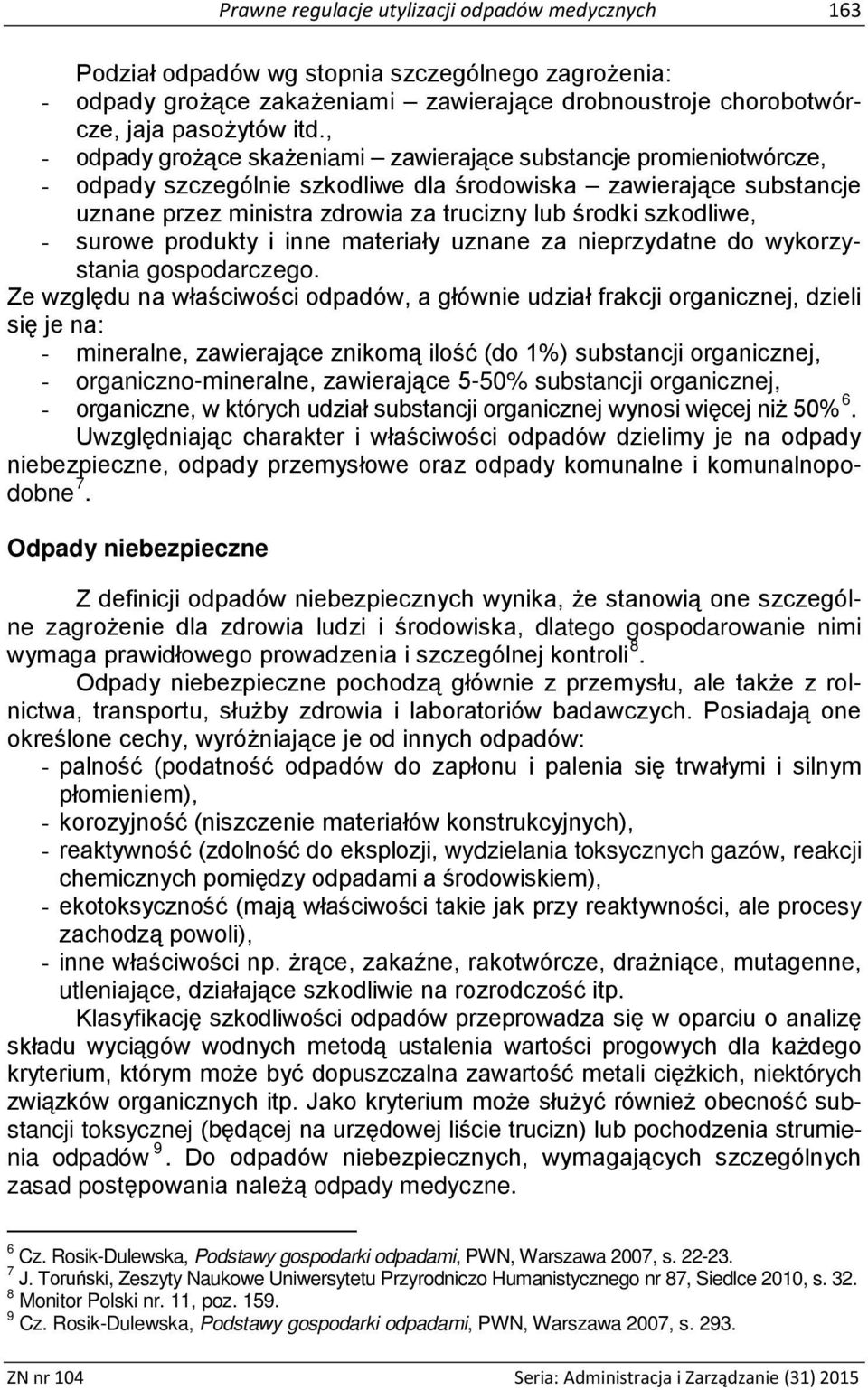 szkodliwe, - surowe produkty i inne materiały uznane za nieprzydatne do wykorzystania gospodarczego.