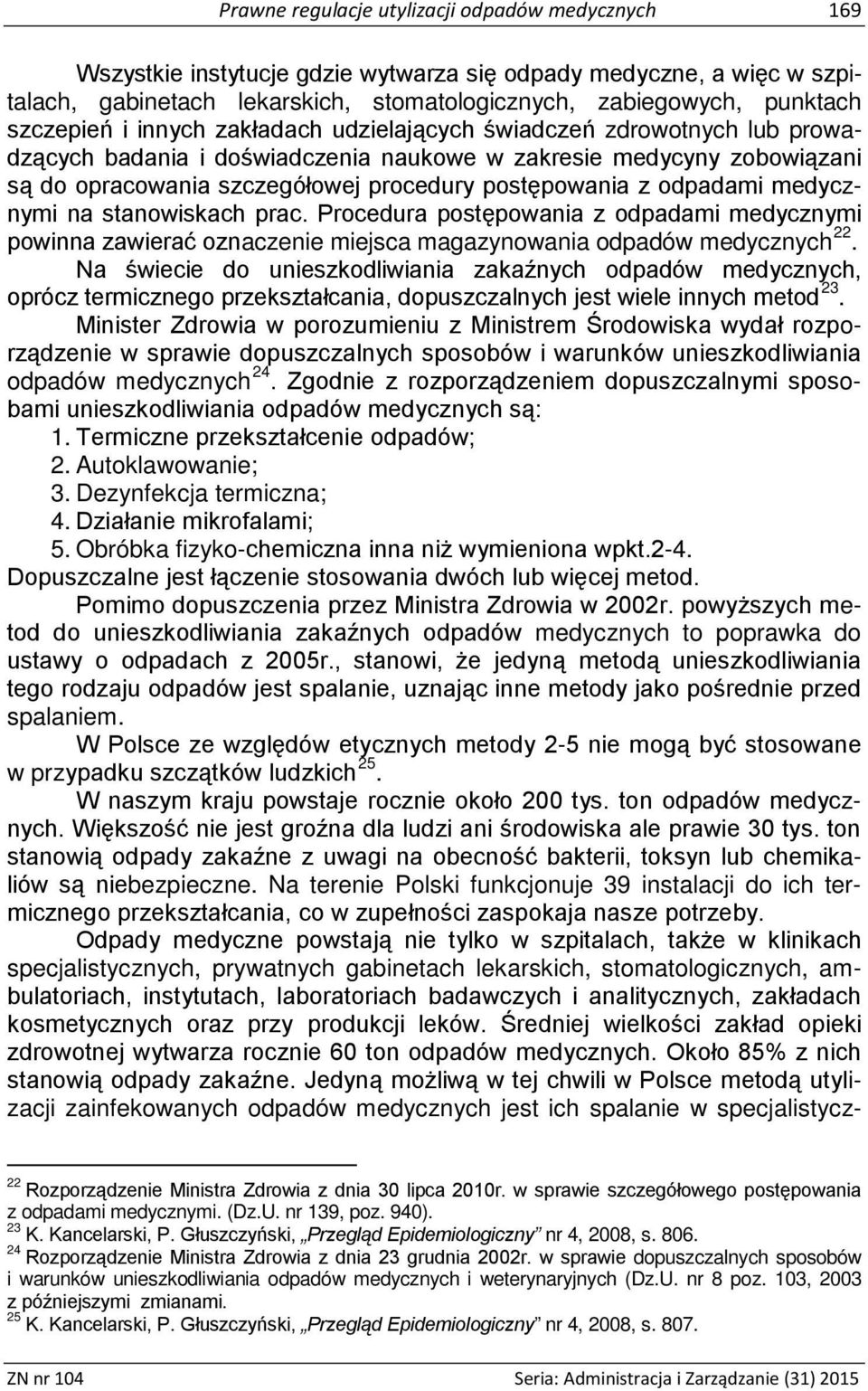 z odpadami medycznymi na stanowiskach prac. Procedura postępowania z odpadami medycznymi powinna zawierać oznaczenie miejsca magazynowania odpadów medycznych 22.