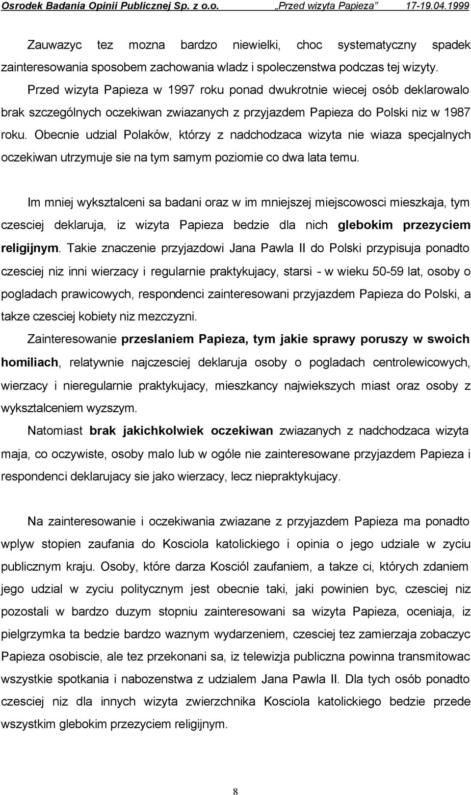 Obecnie udzial Polaków, którzy z nadchodzaca wizyta nie wiaza specjalnych oczekiwan utrzymuje sie na tym samym poziomie co dwa lata temu.